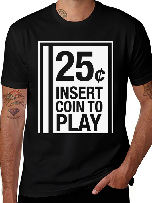 25 Cent Insert Coin to Play Black Graphic T-Shirt