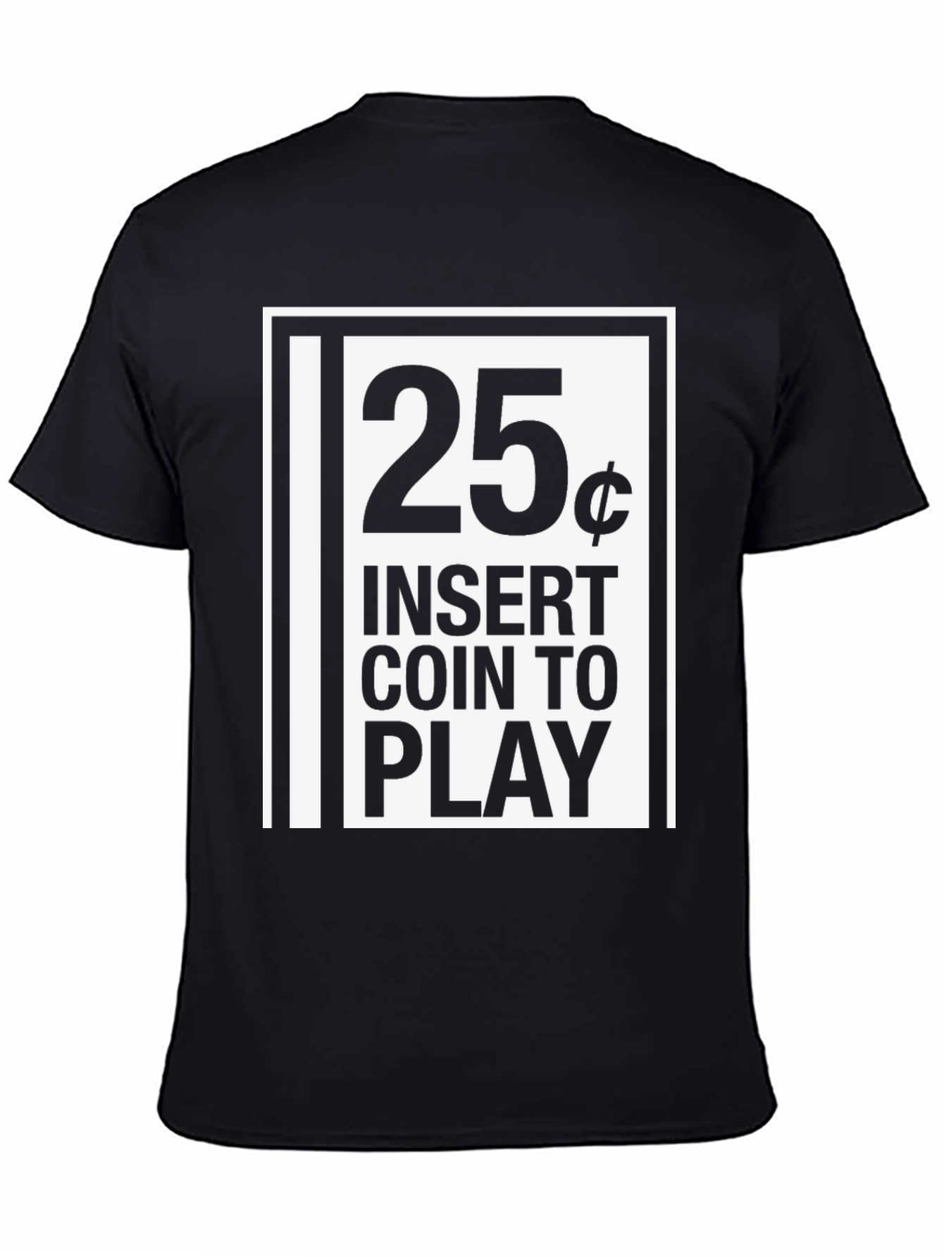 25 Cent Insert Coin to Play Black Graphic T-Shirt