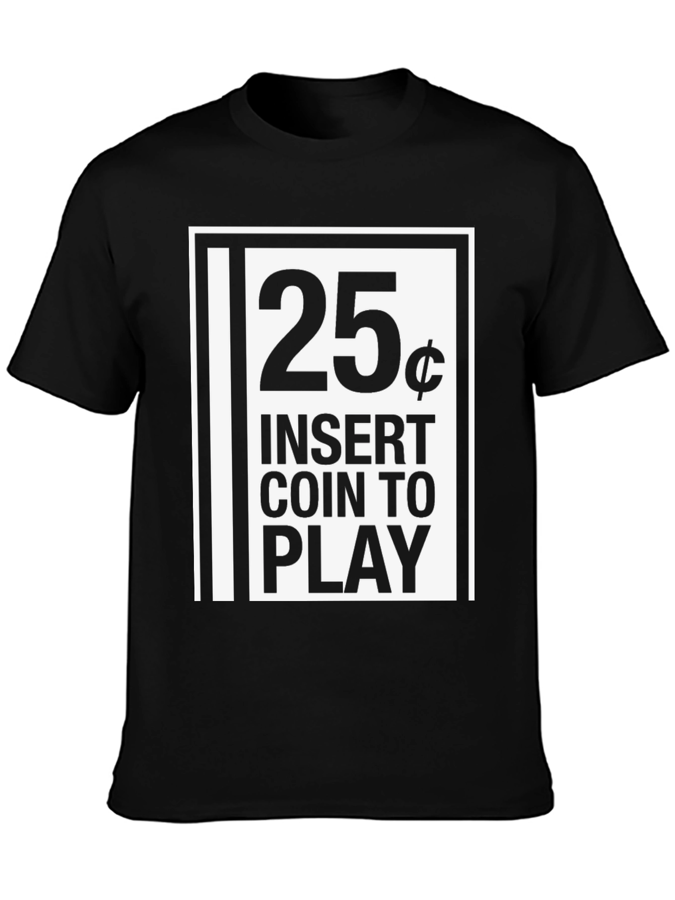 25 Cent Insert Coin to Play Black Graphic T-Shirt