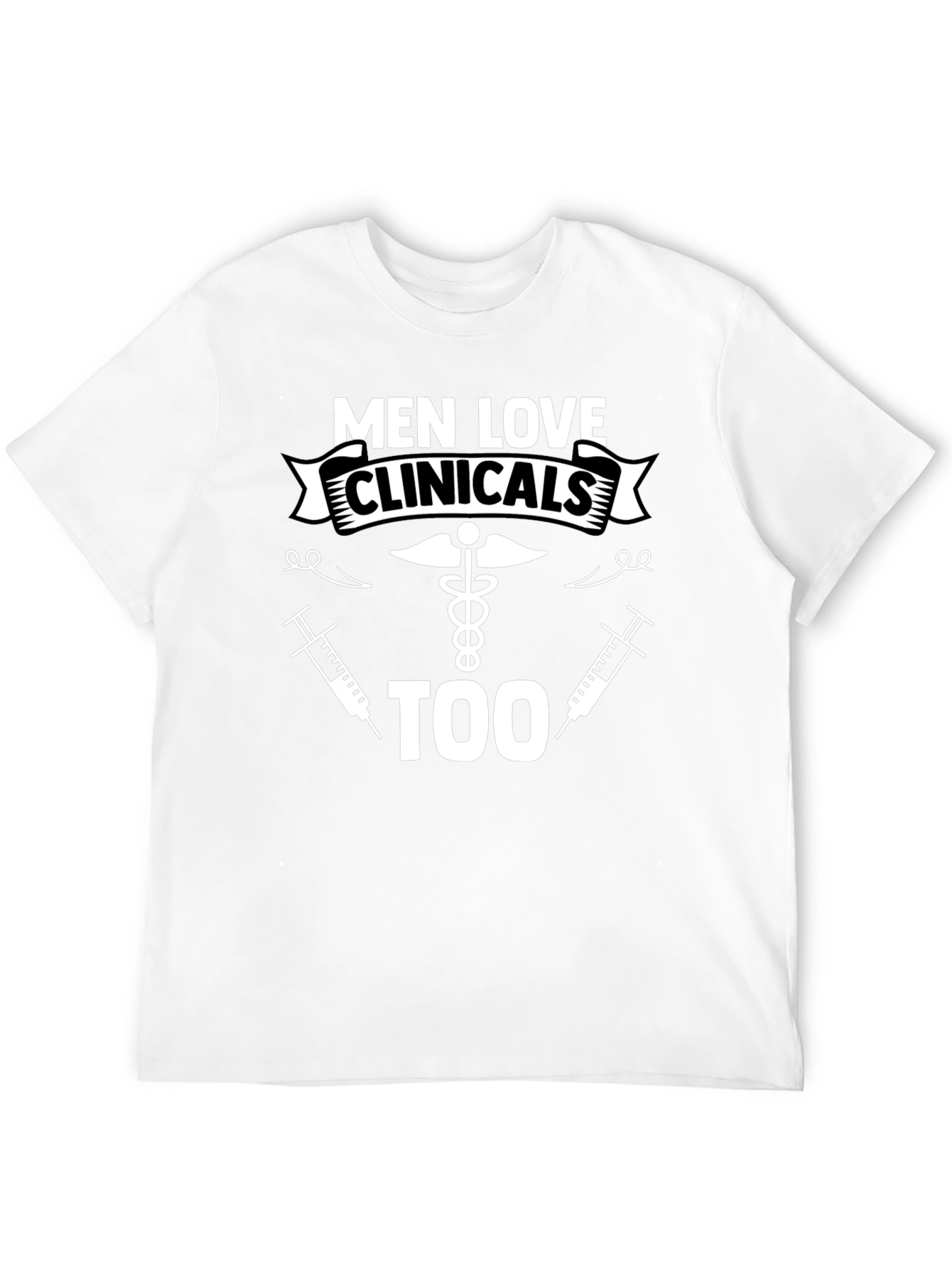 Men Love Clinicals Too Funny T-Shirt