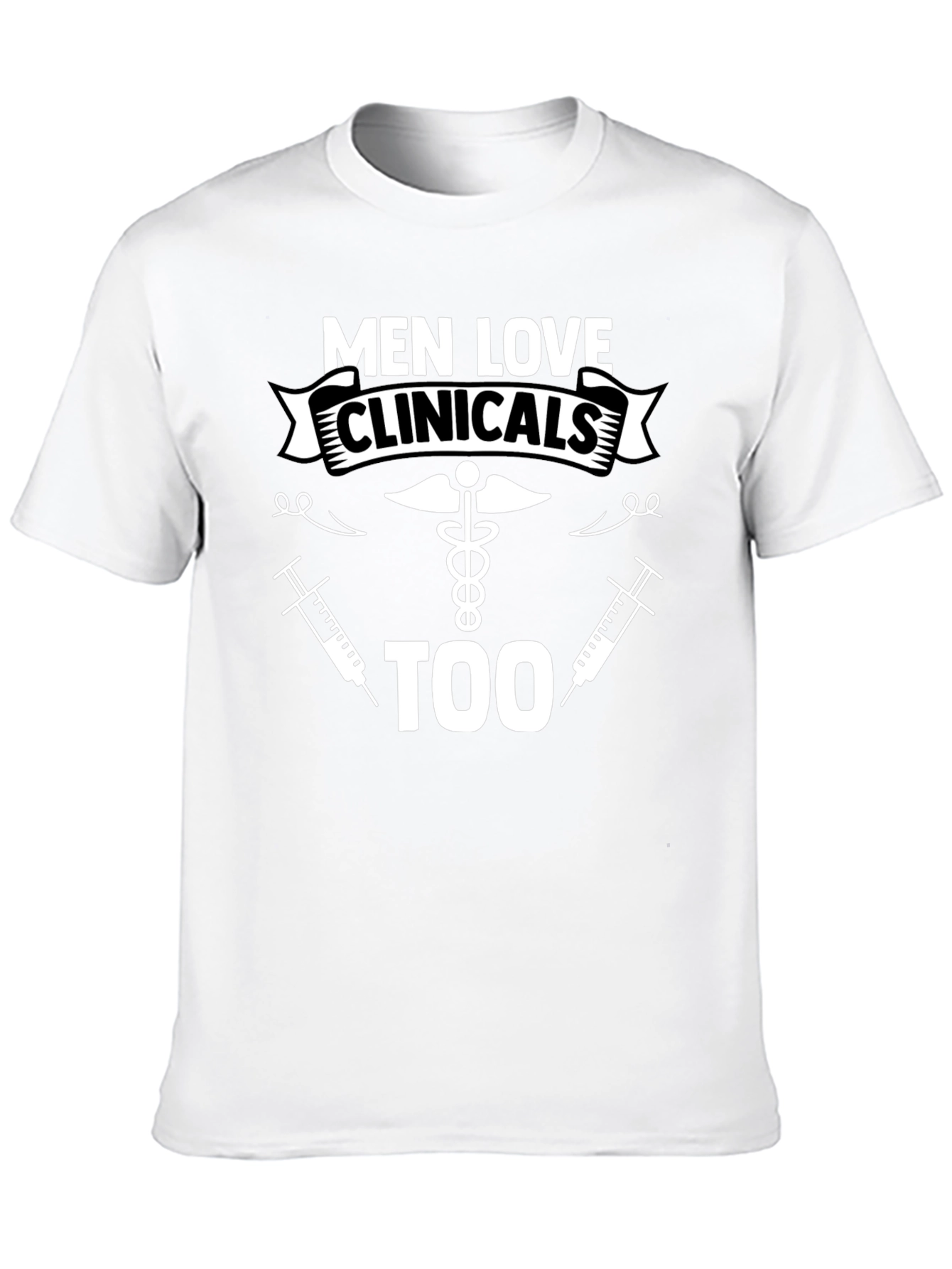 Men Love Clinicals Too Funny T-Shirt