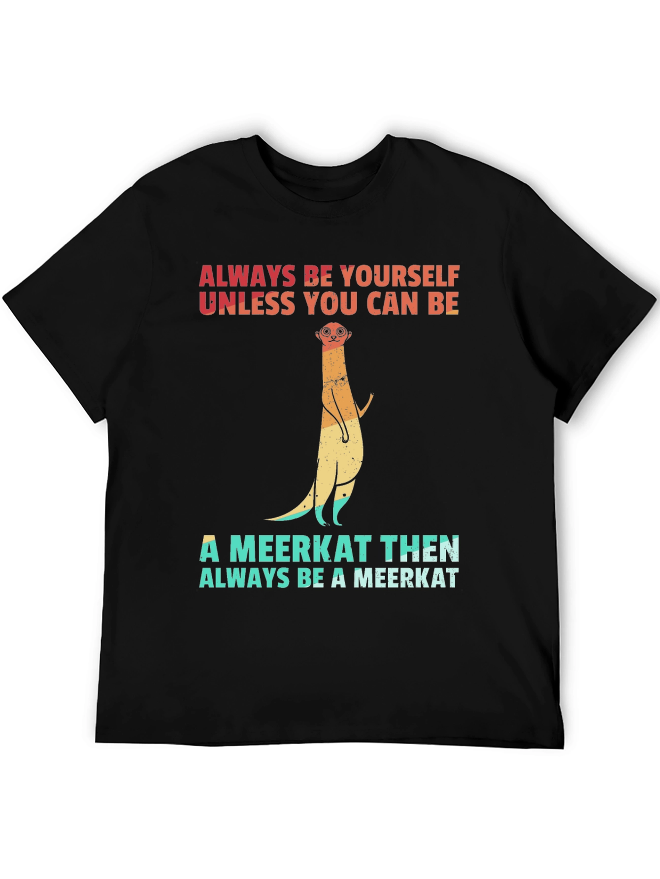 Meerkat Graphic Tee: Always Be Yourself