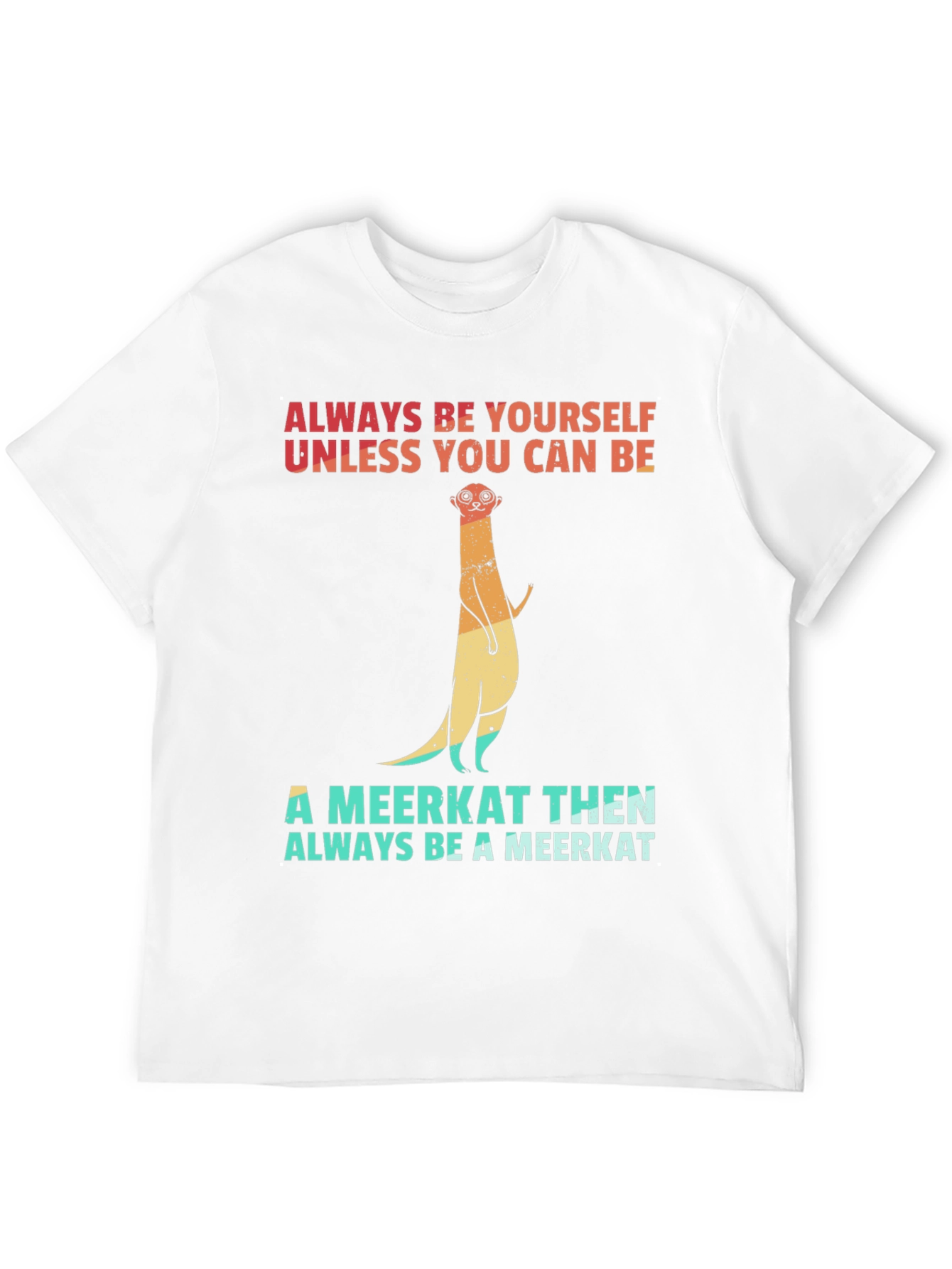 Meerkat Graphic Tee: Always Be Yourself