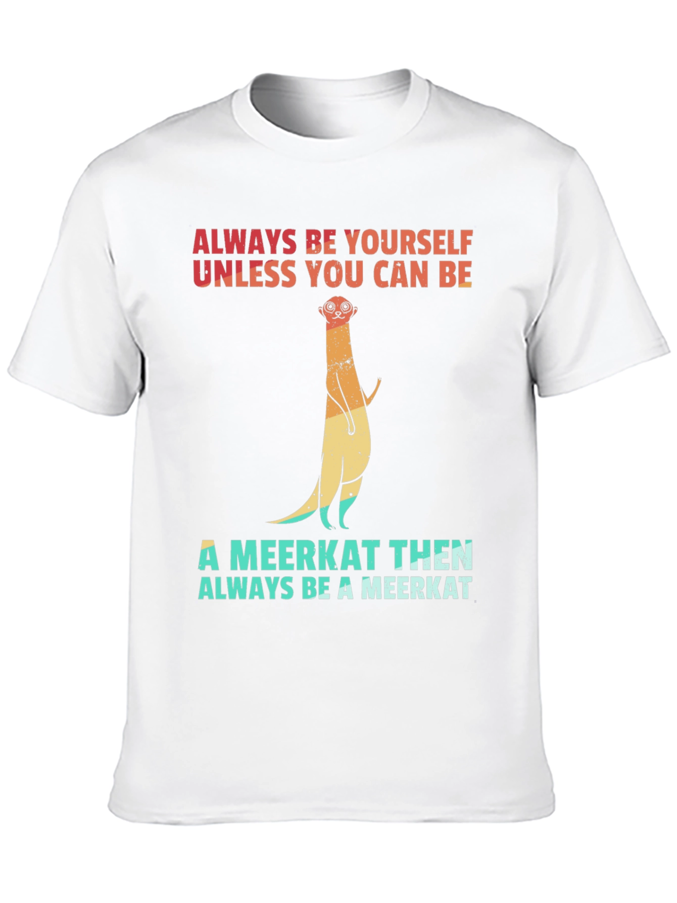 Meerkat Graphic Tee: Always Be Yourself