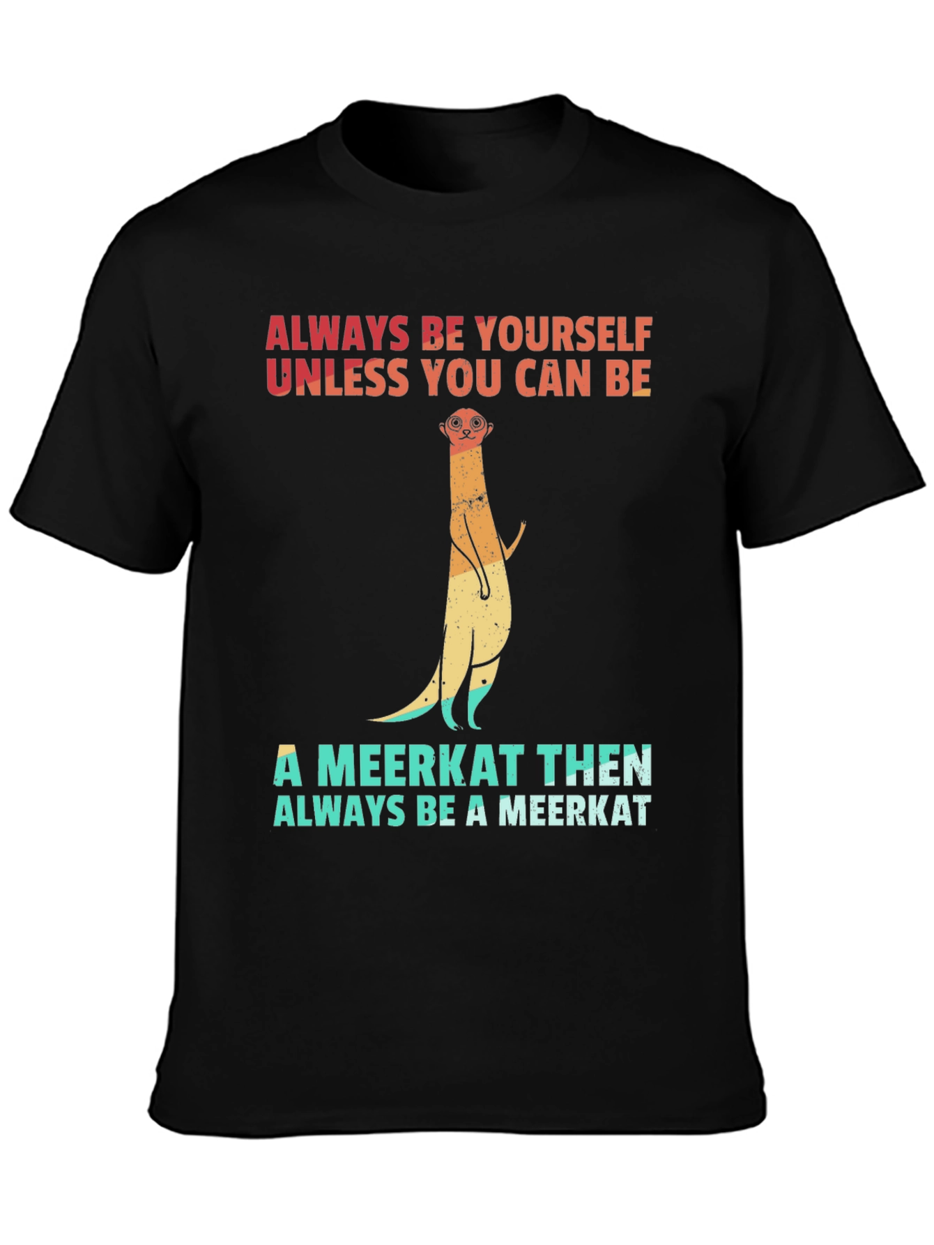 Meerkat Graphic Tee: Always Be Yourself