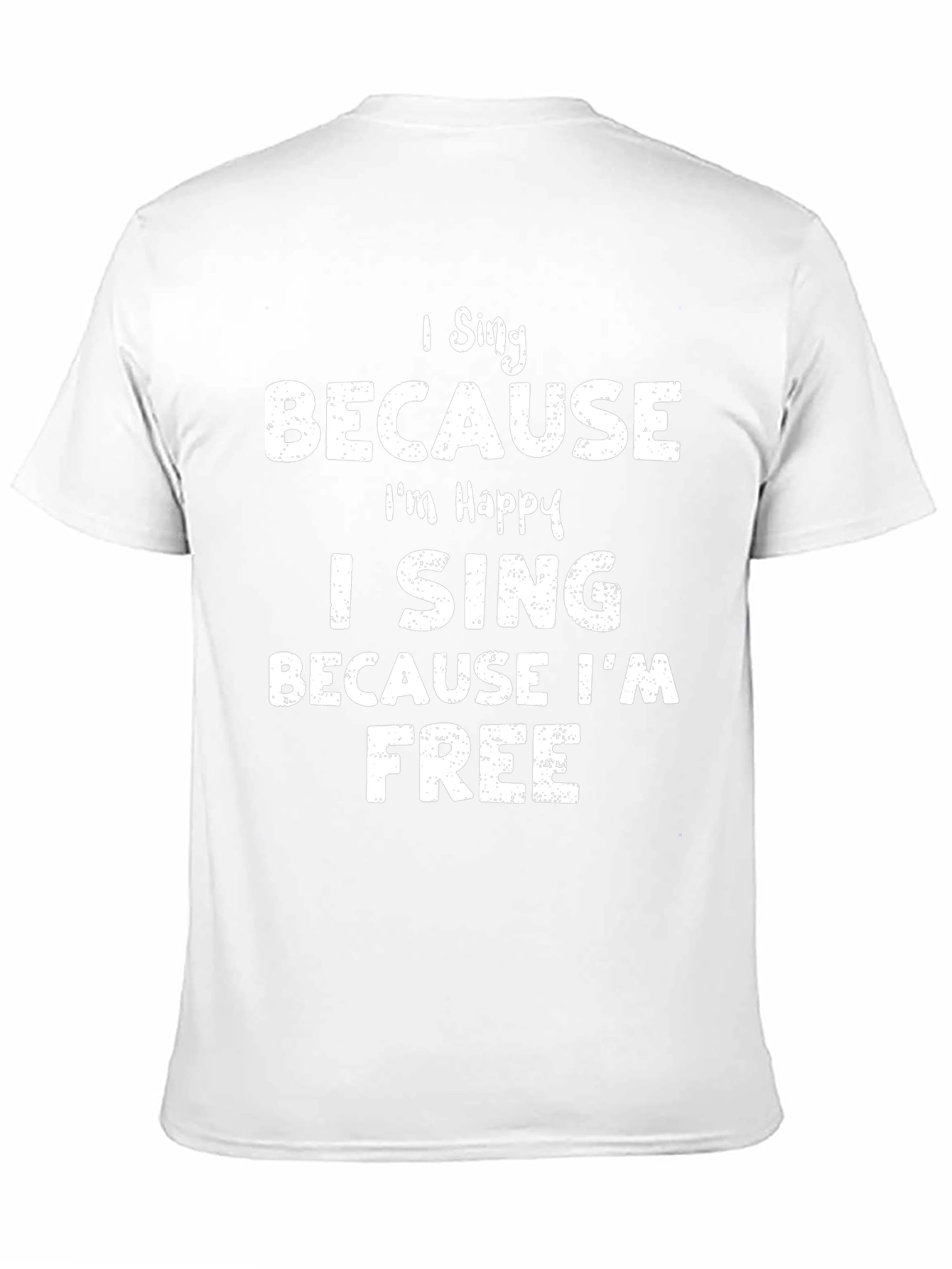 I Sing Because Im Happy T-Shirt