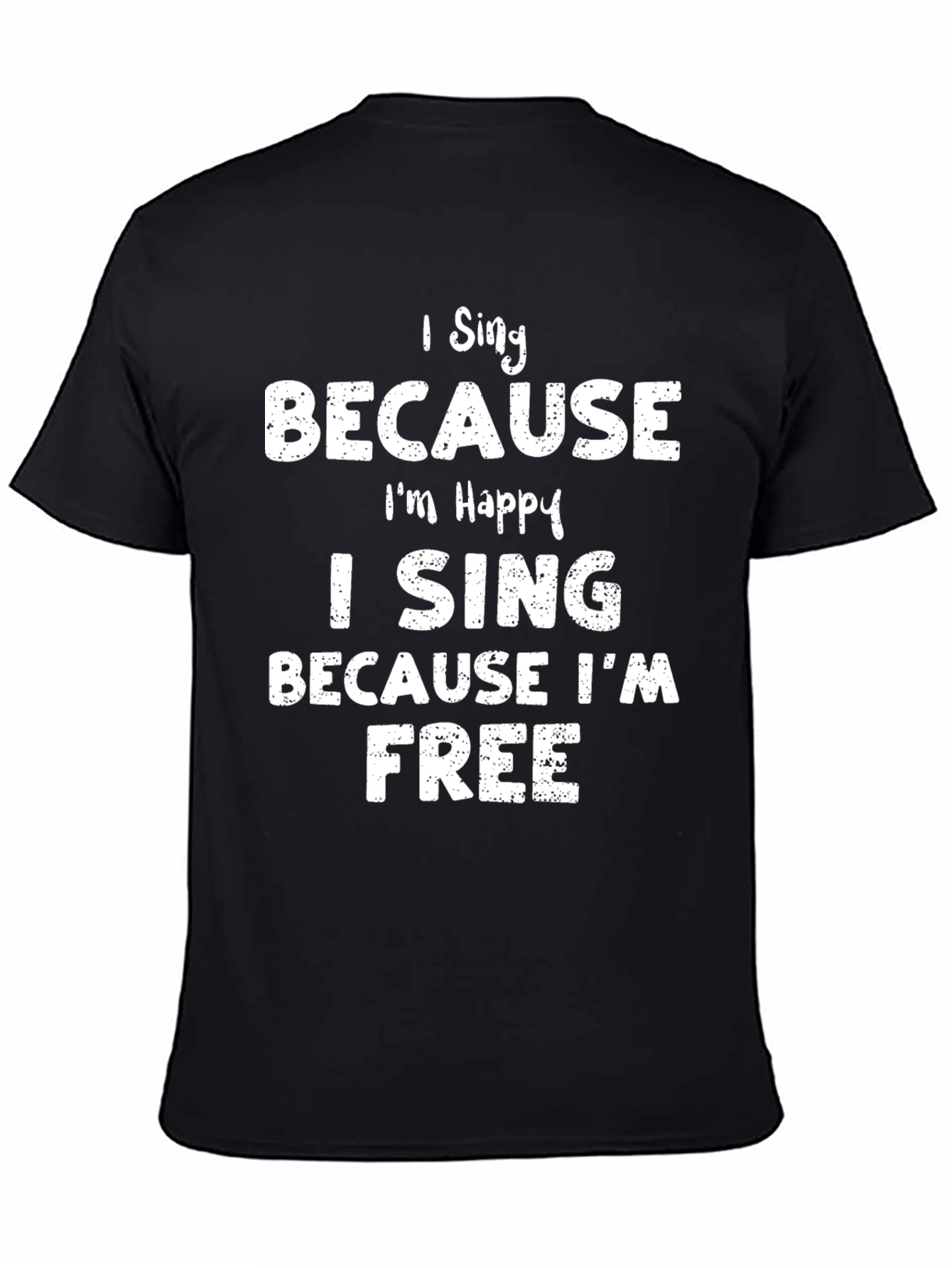 I Sing Because Im Happy T-Shirt