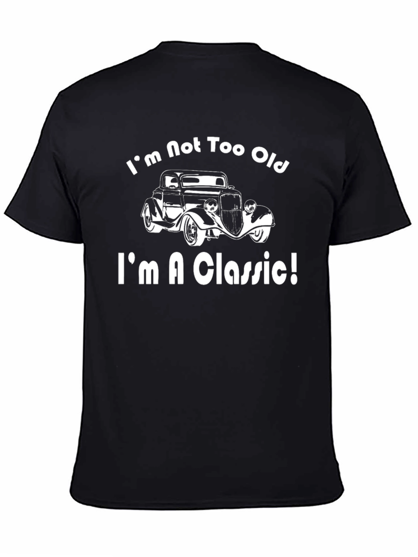 Im Not Too Old Im a Classic T-Shirt