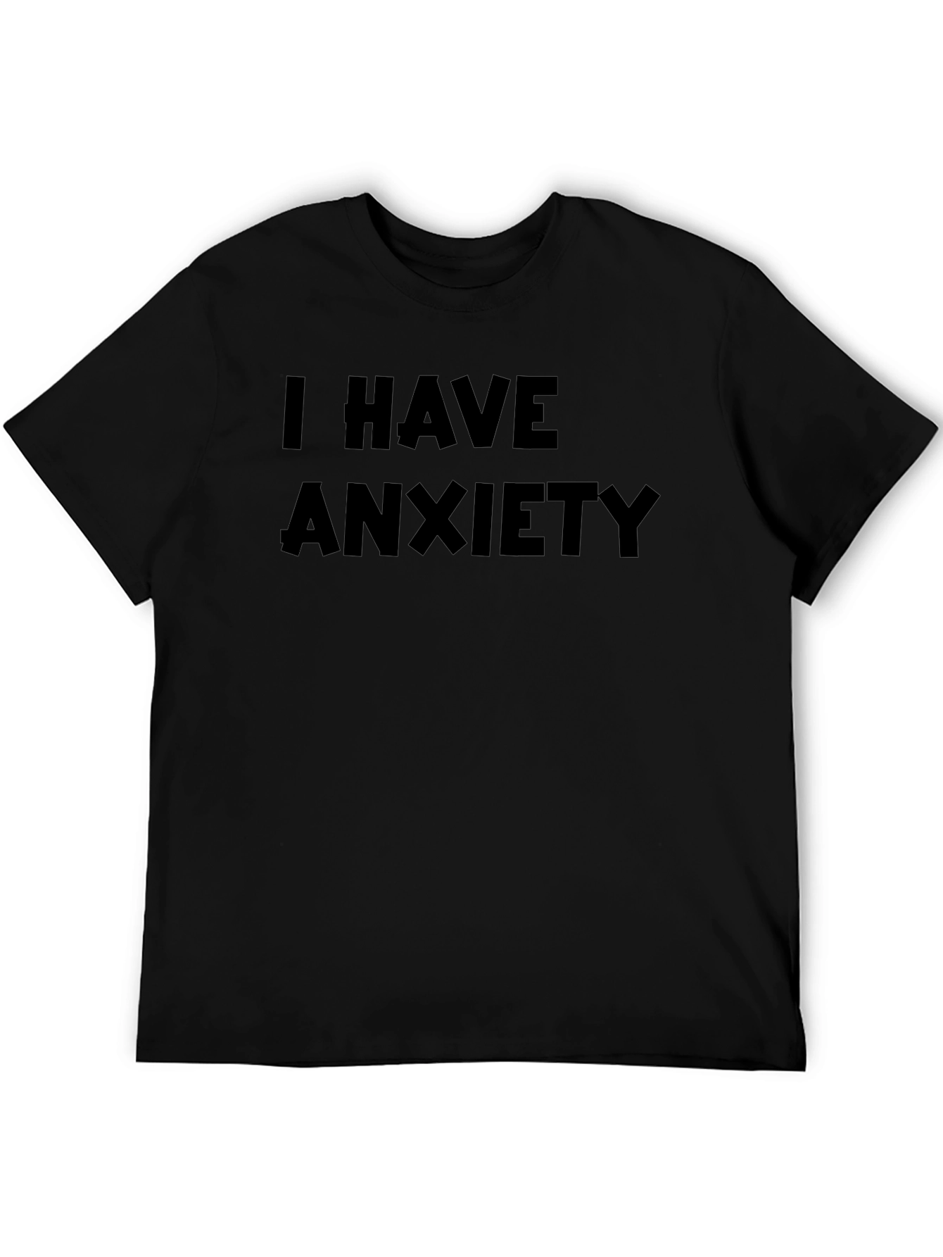 I Have Anxiety T-Shirt - Soft Cotton Tee