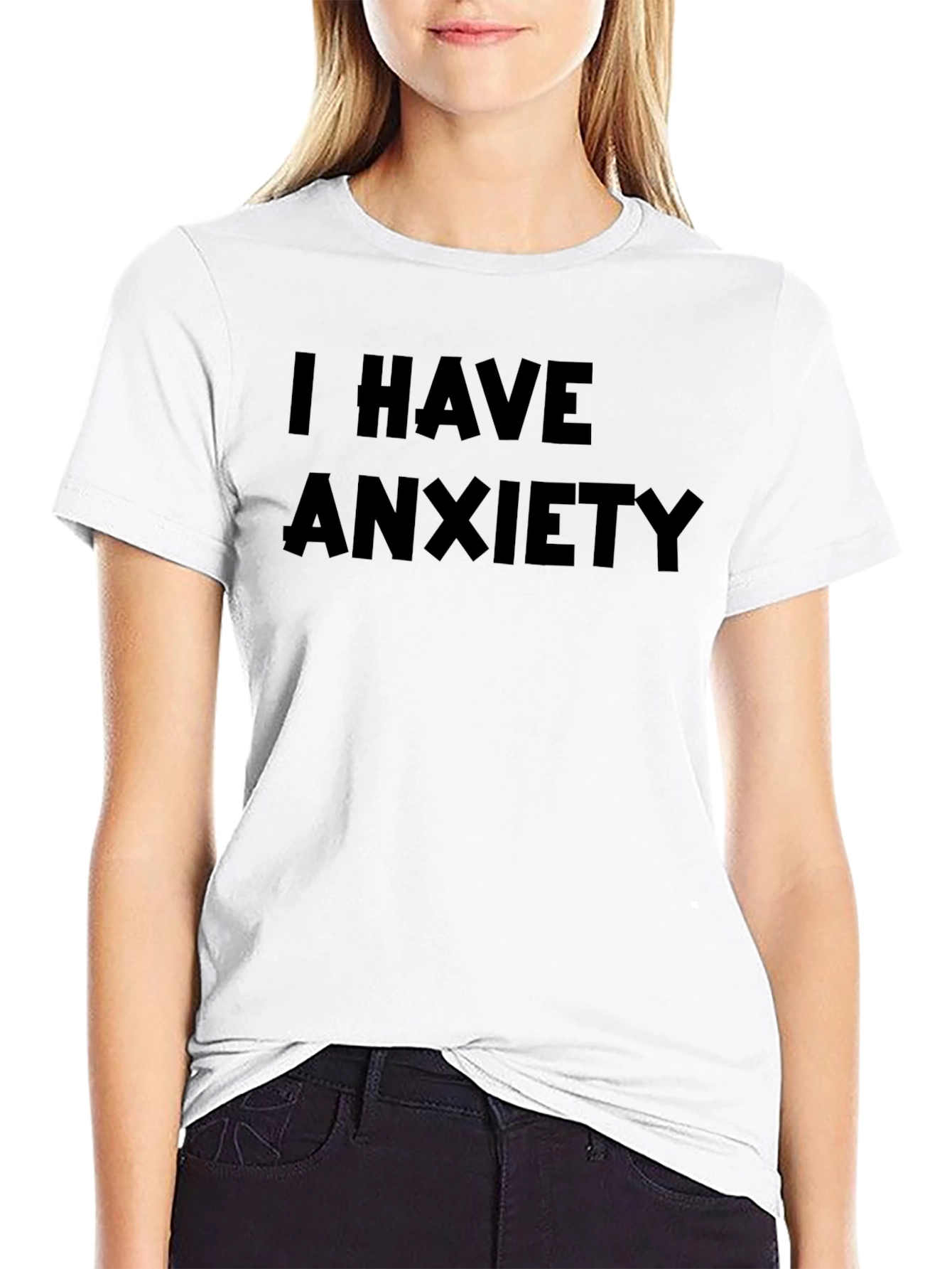 I Have Anxiety T-Shirt - Soft Cotton Tee