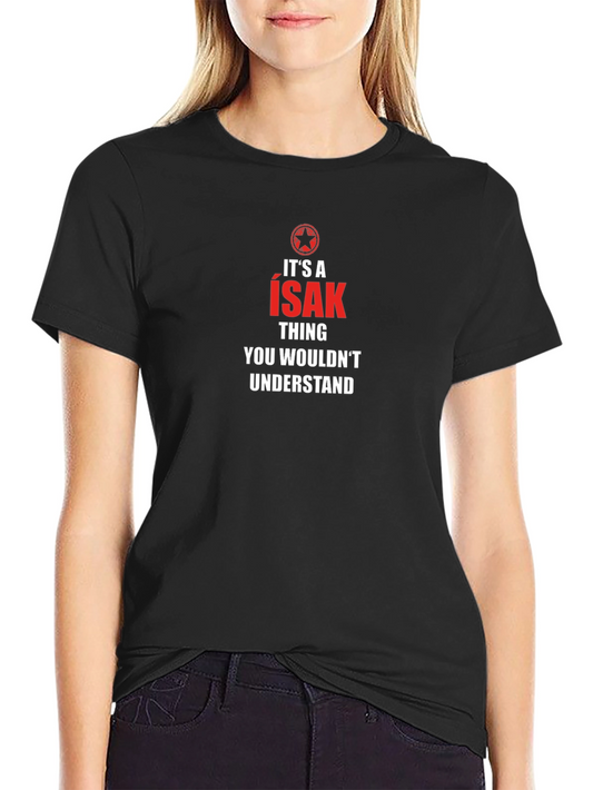 Its A Isak Thing T-Shirt - You Wouldnt Understand