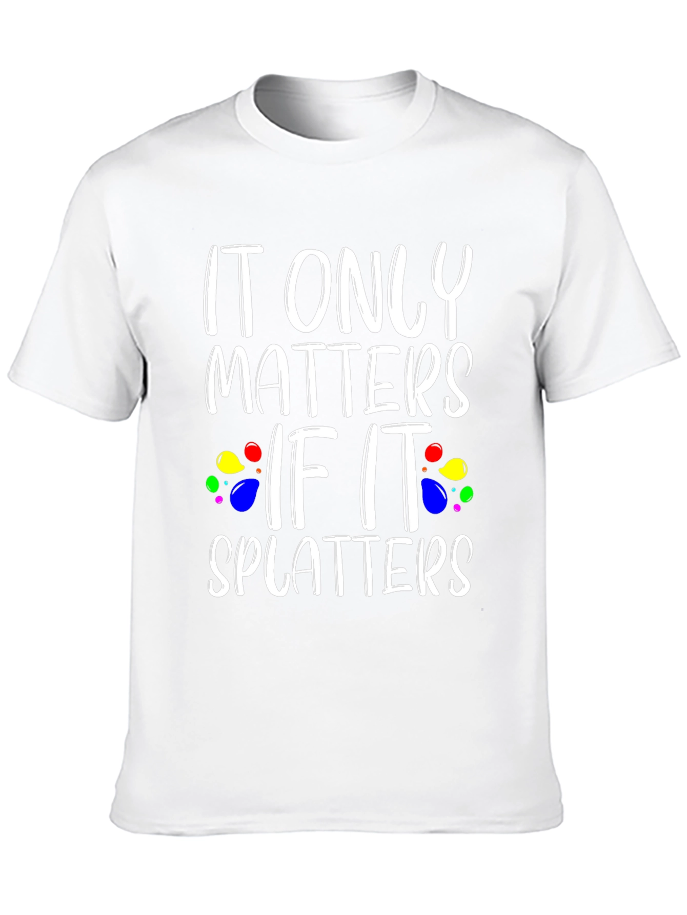 It Only Matters If It Splatters Black T-Shirt