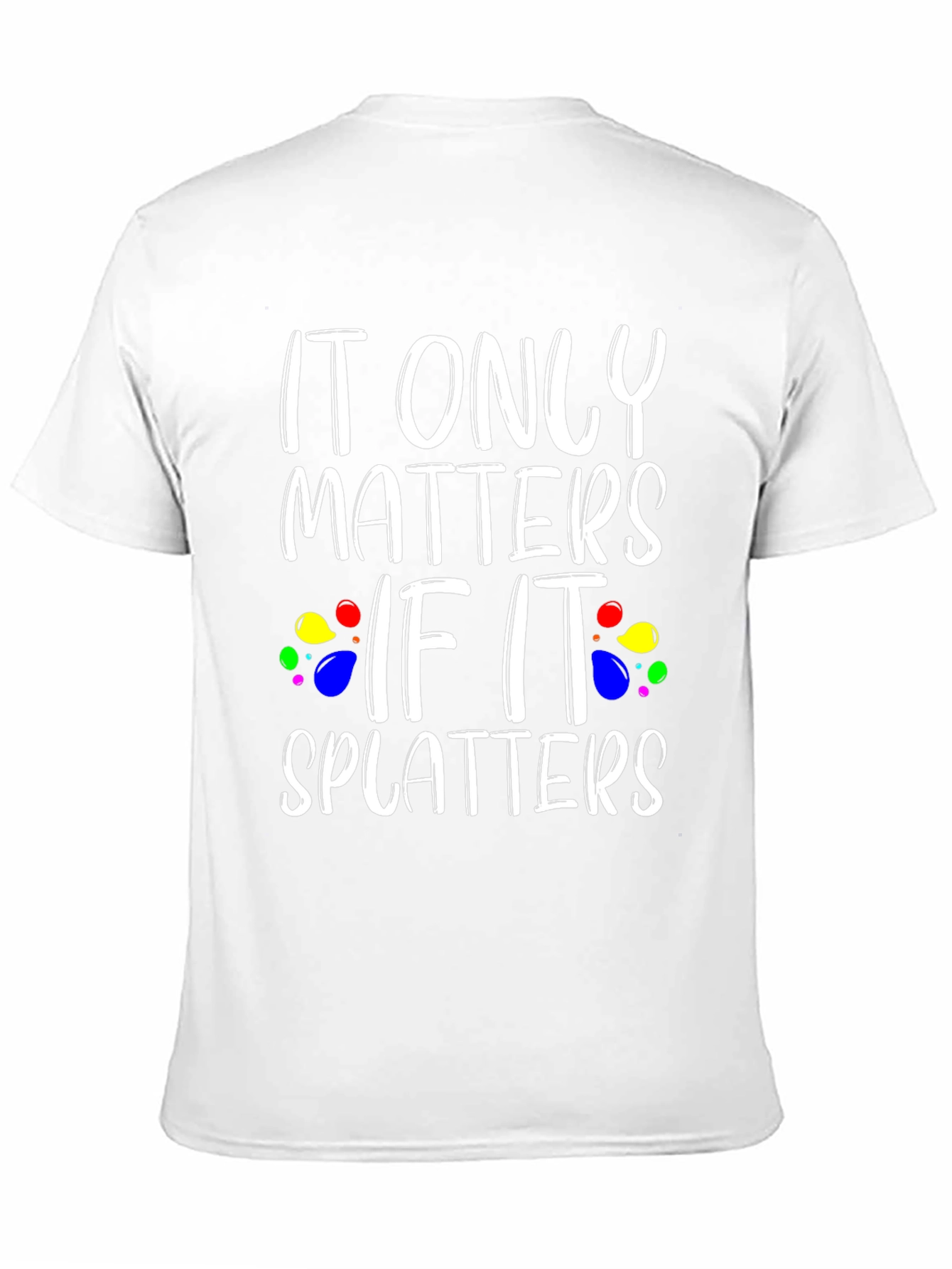 It Only Matters If It Splatters Black T-Shirt