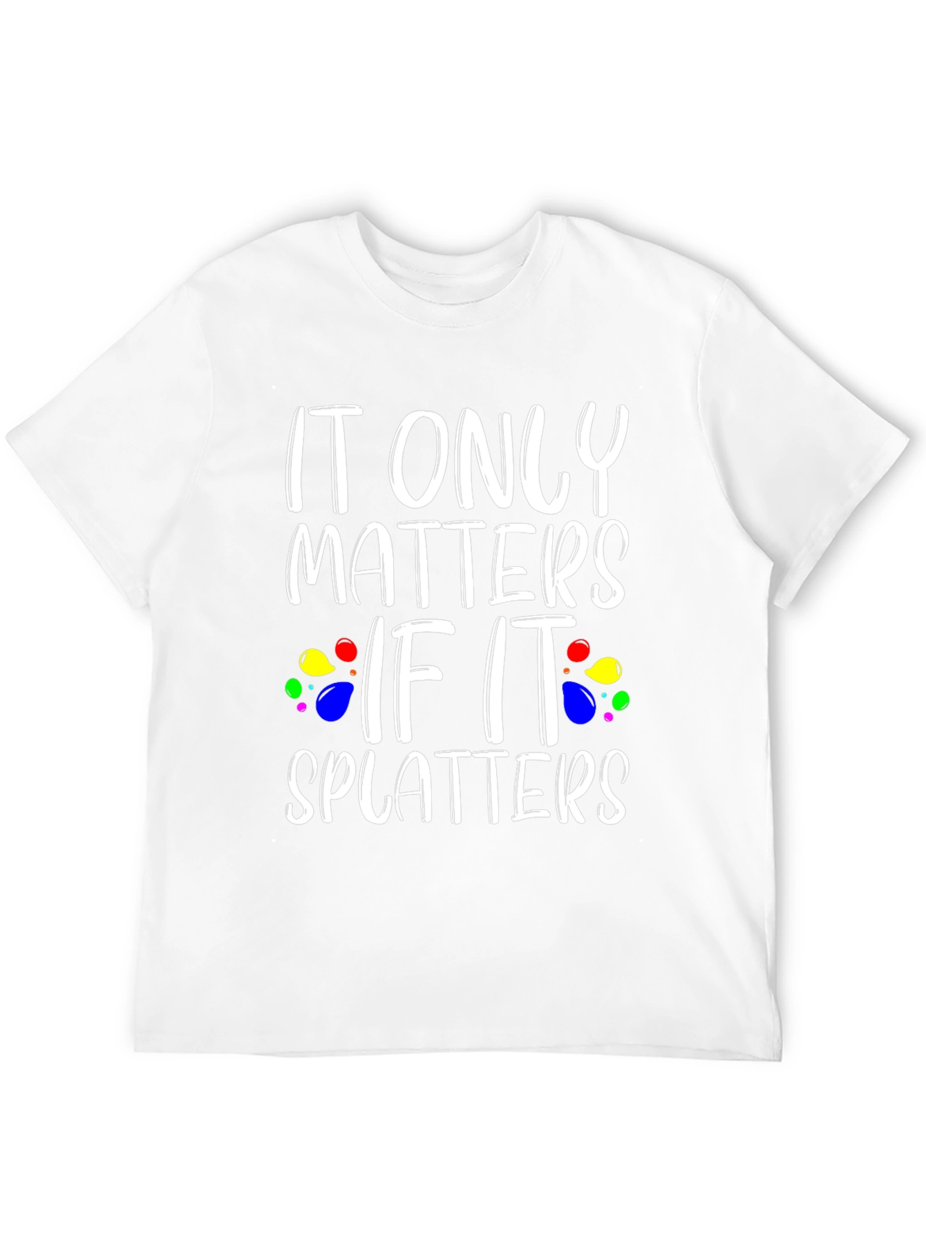 It Only Matters If It Splatters Black T-Shirt
