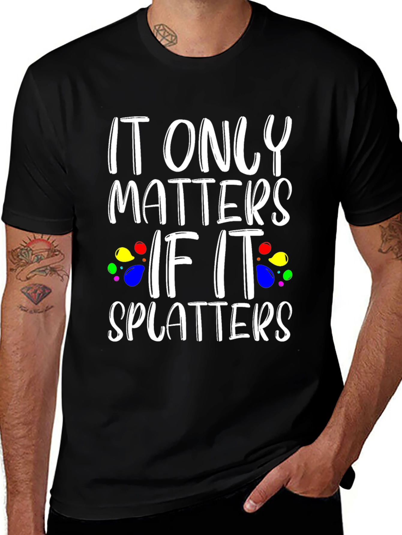 It Only Matters If It Splatters Black T-Shirt