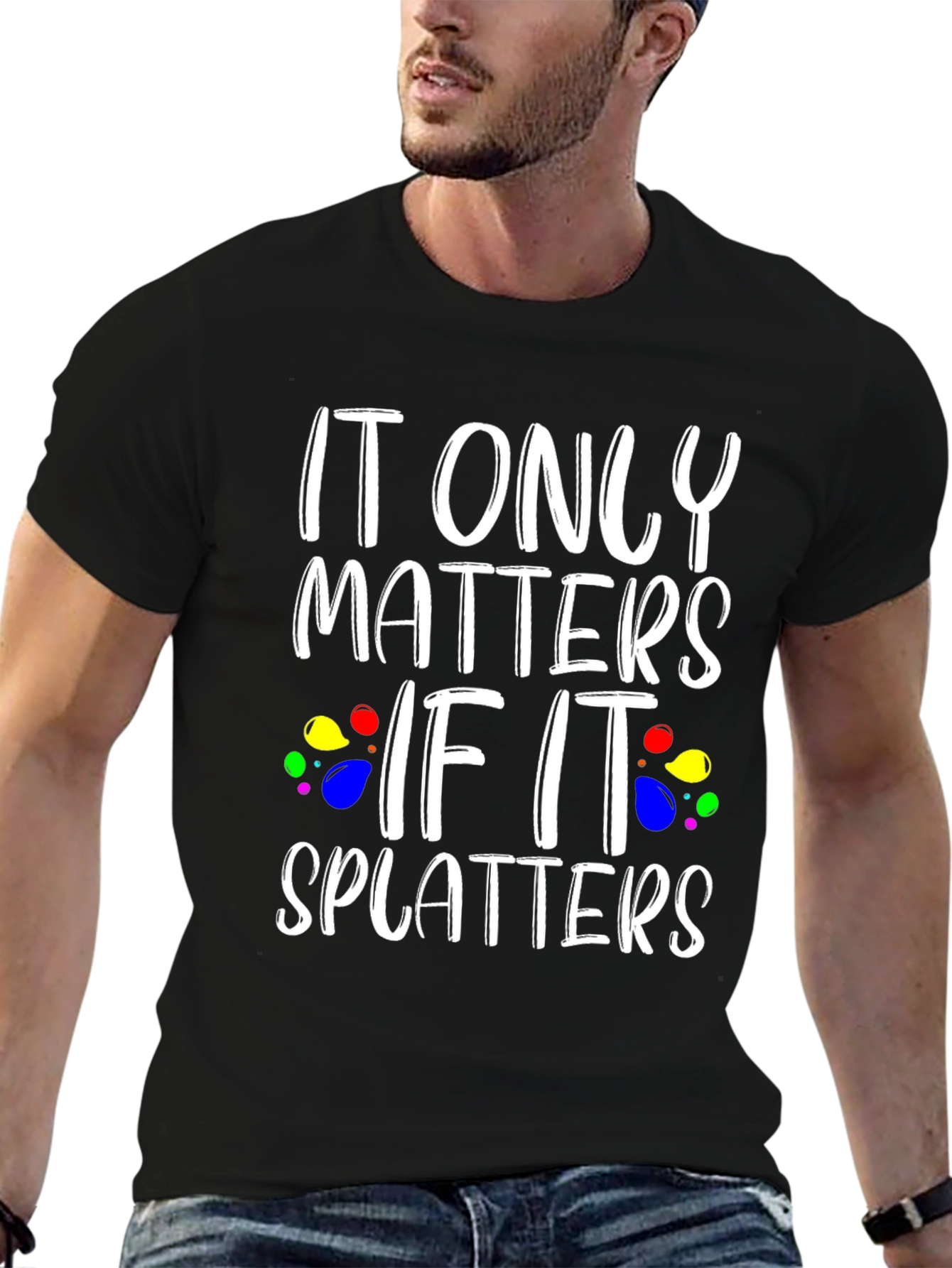 It Only Matters If It Splatters Black T-Shirt
