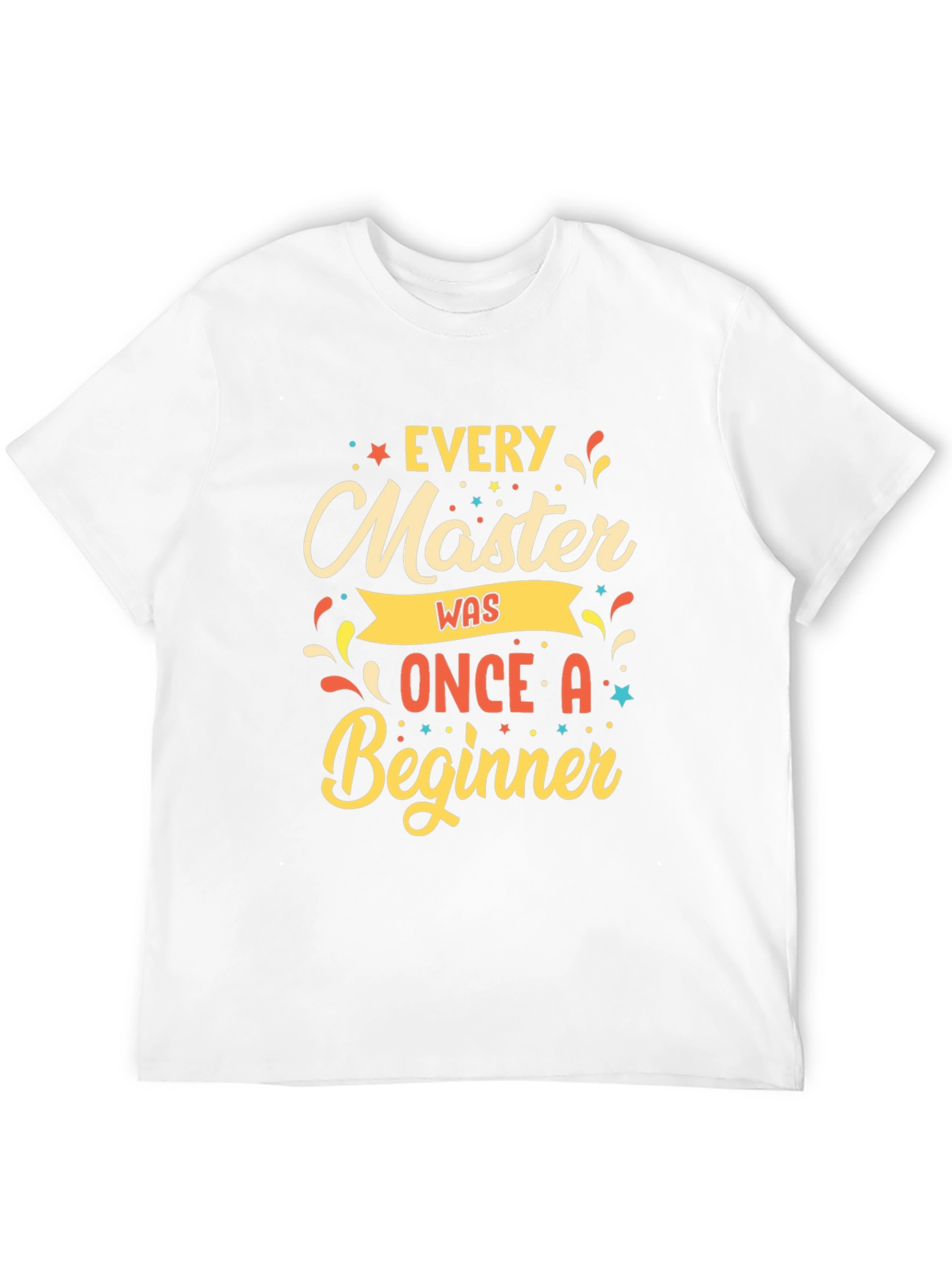 Every Master Was Once a Beginner T-Shirt