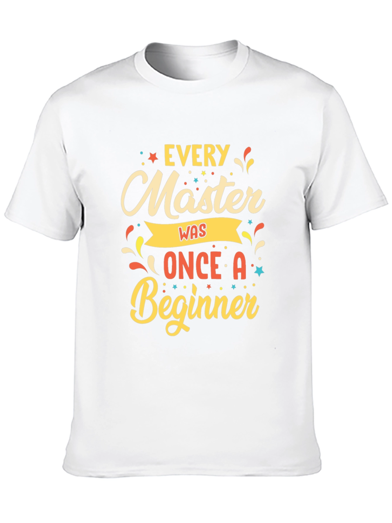 Every Master Was Once a Beginner T-Shirt