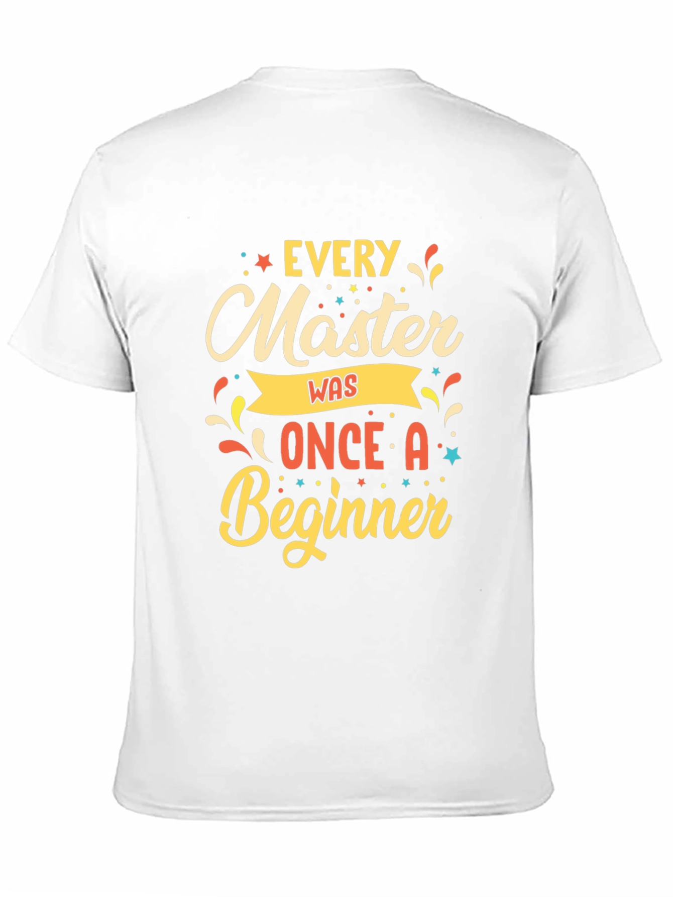 Every Master Was Once a Beginner T-Shirt