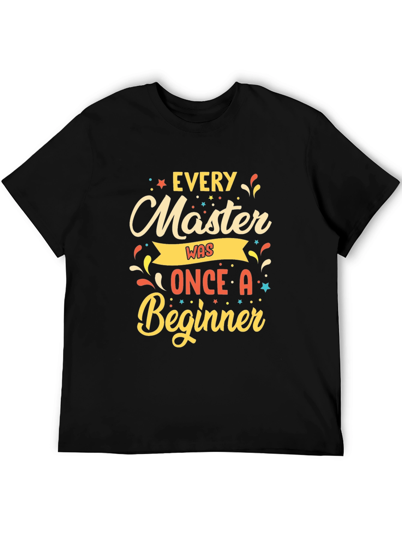 Every Master Was Once a Beginner T-Shirt