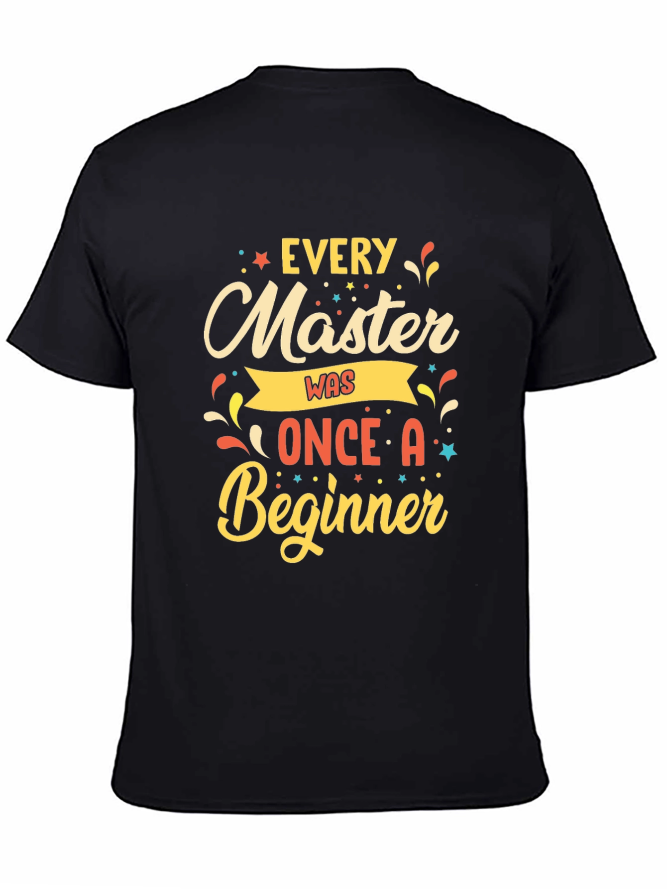 Every Master Was Once a Beginner T-Shirt