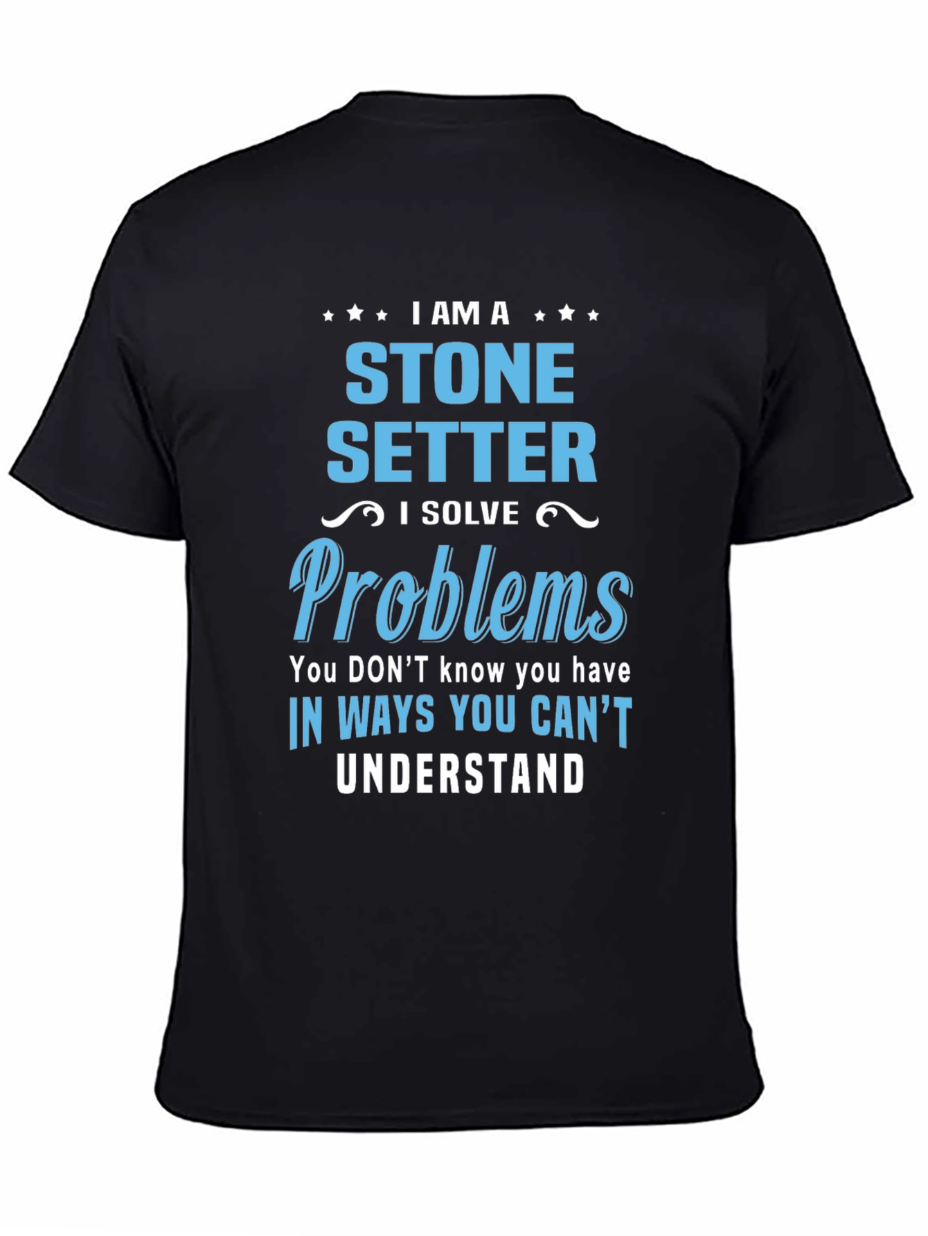 Stone Setter T-Shirt - I Solve Problems