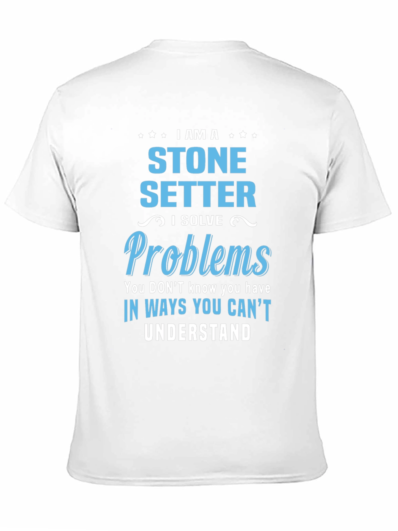 Stone Setter T-Shirt - I Solve Problems