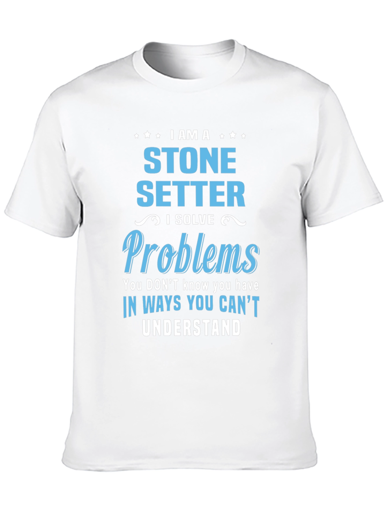 Stone Setter T-Shirt - I Solve Problems