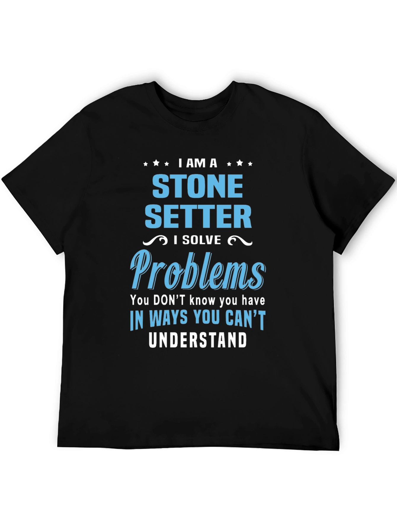 Stone Setter T-Shirt - I Solve Problems