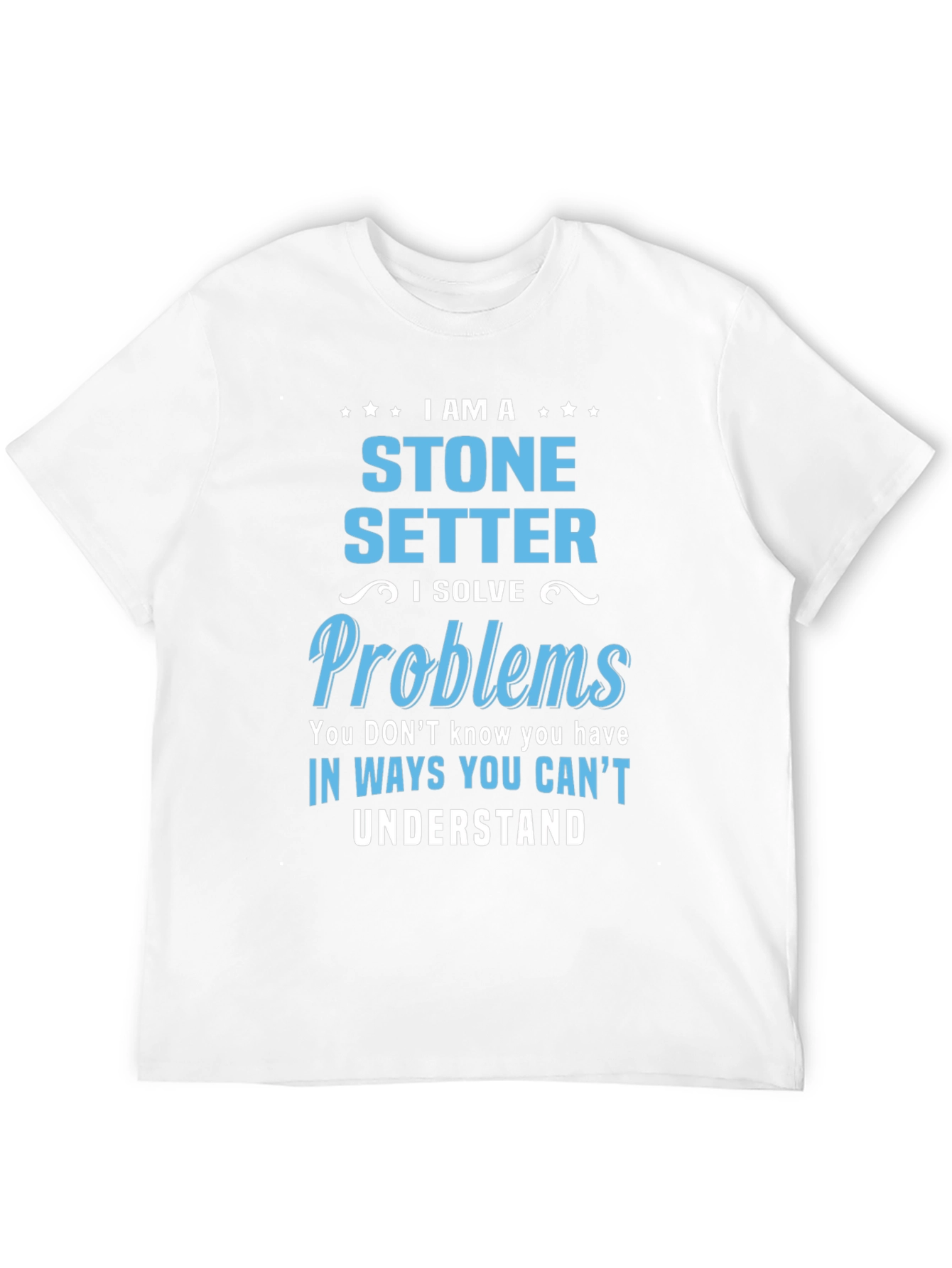 Stone Setter T-Shirt - I Solve Problems