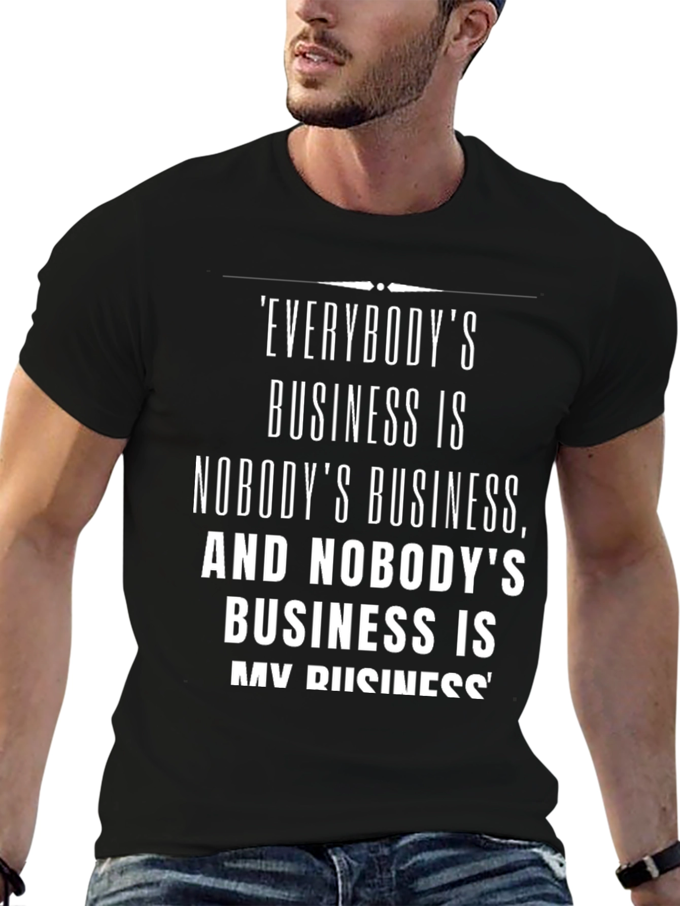 Everybodys Business T-Shirt: Black Funny Saying Tee