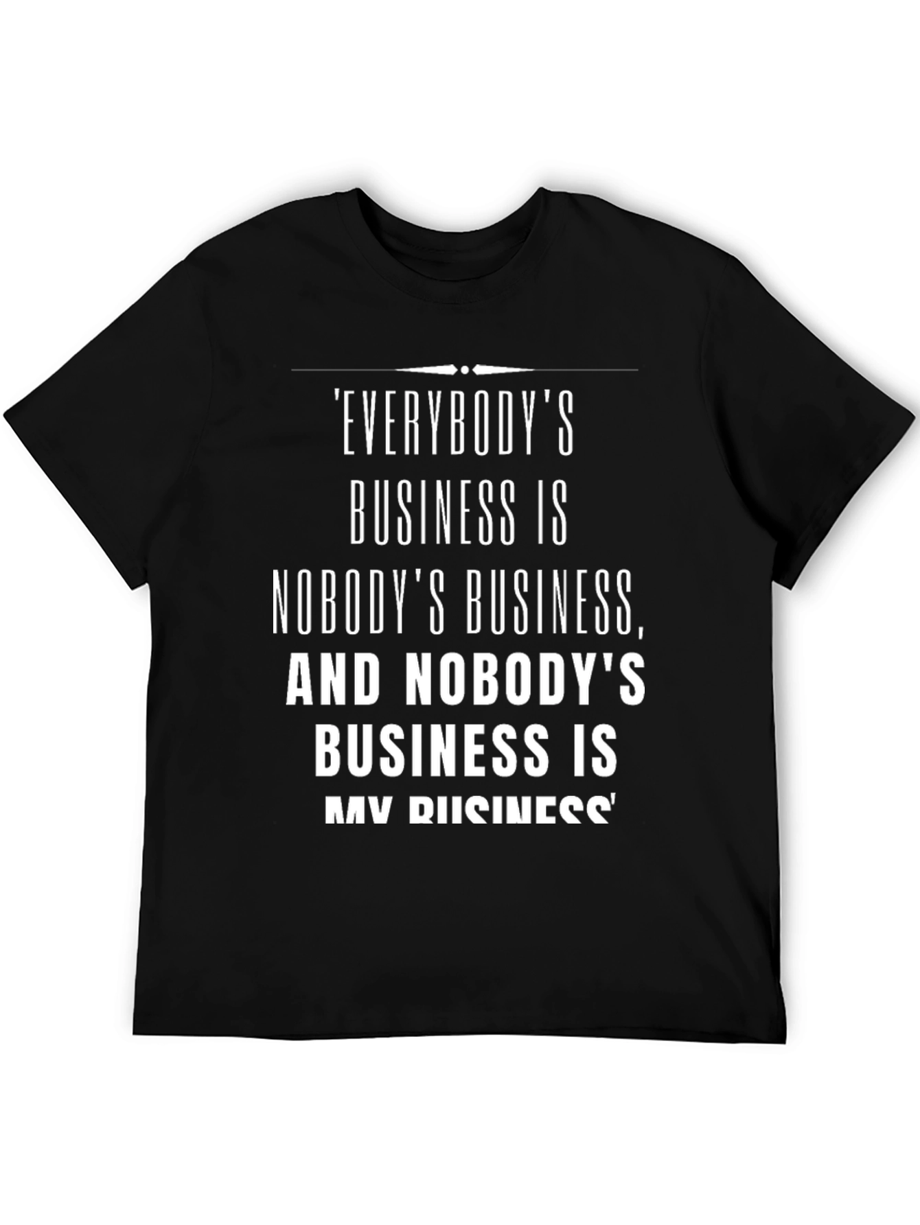 Everybodys Business T-Shirt: Black Funny Saying Tee