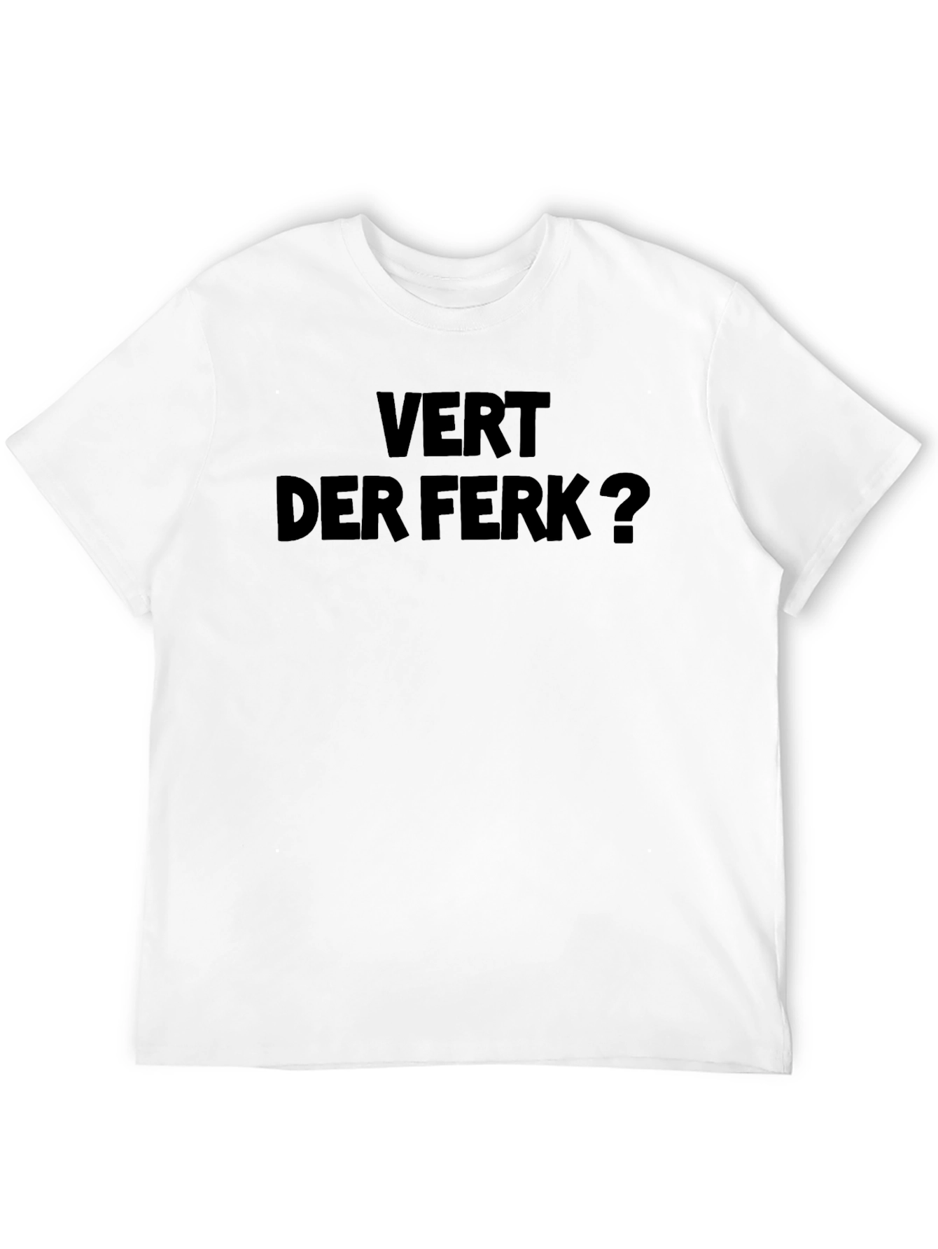 Vert Der Ferk? Graphic T-Shirt