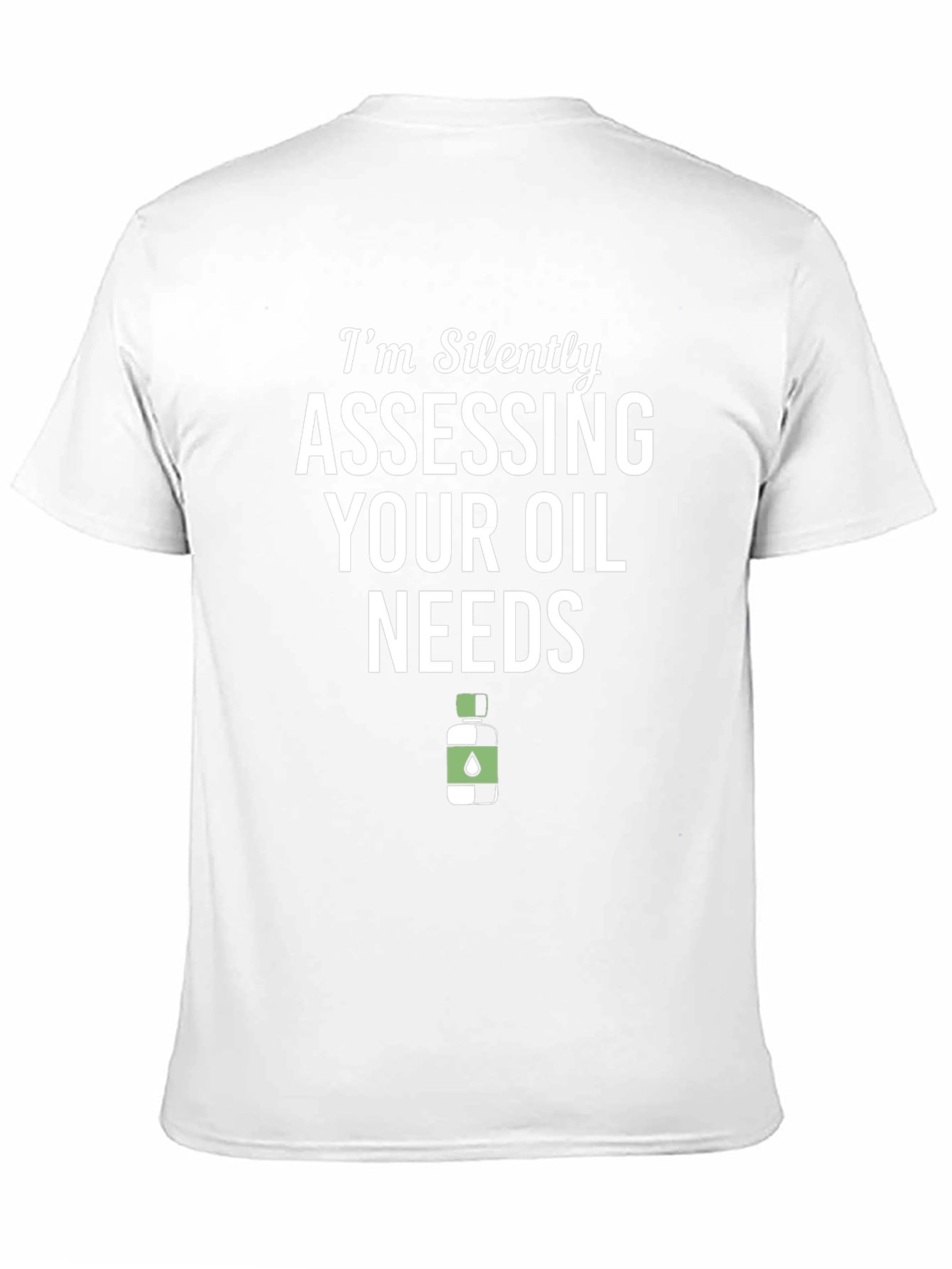 Im Silently Assessing Your Oil Needs Funny T-Shirt