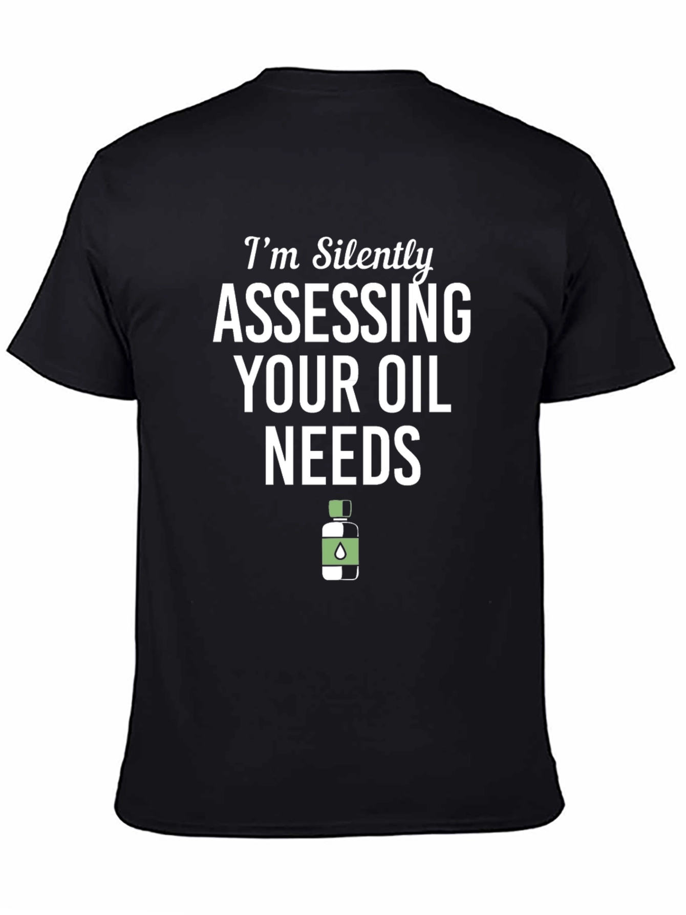 Im Silently Assessing Your Oil Needs Funny T-Shirt