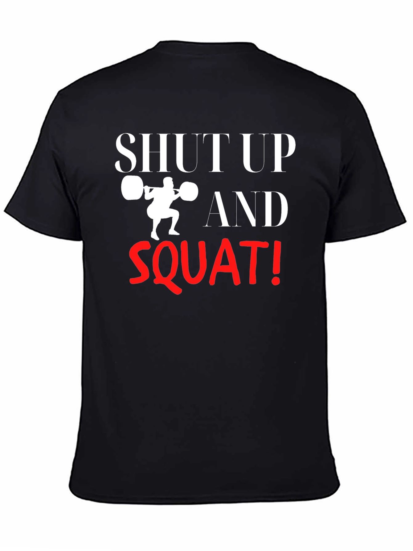 Shut Up and Squat T-Shirt - Gym Motivation