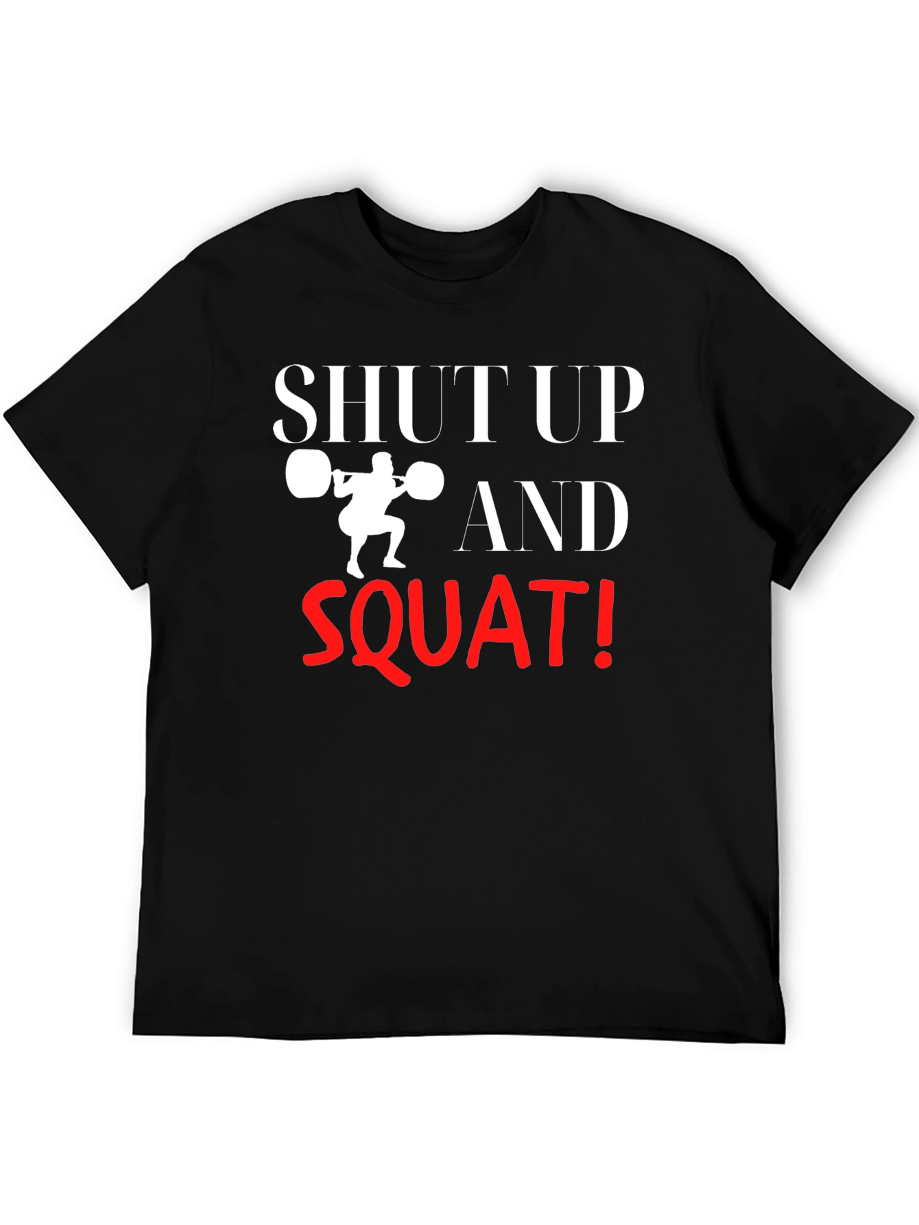 Shut Up and Squat T-Shirt - Gym Motivation