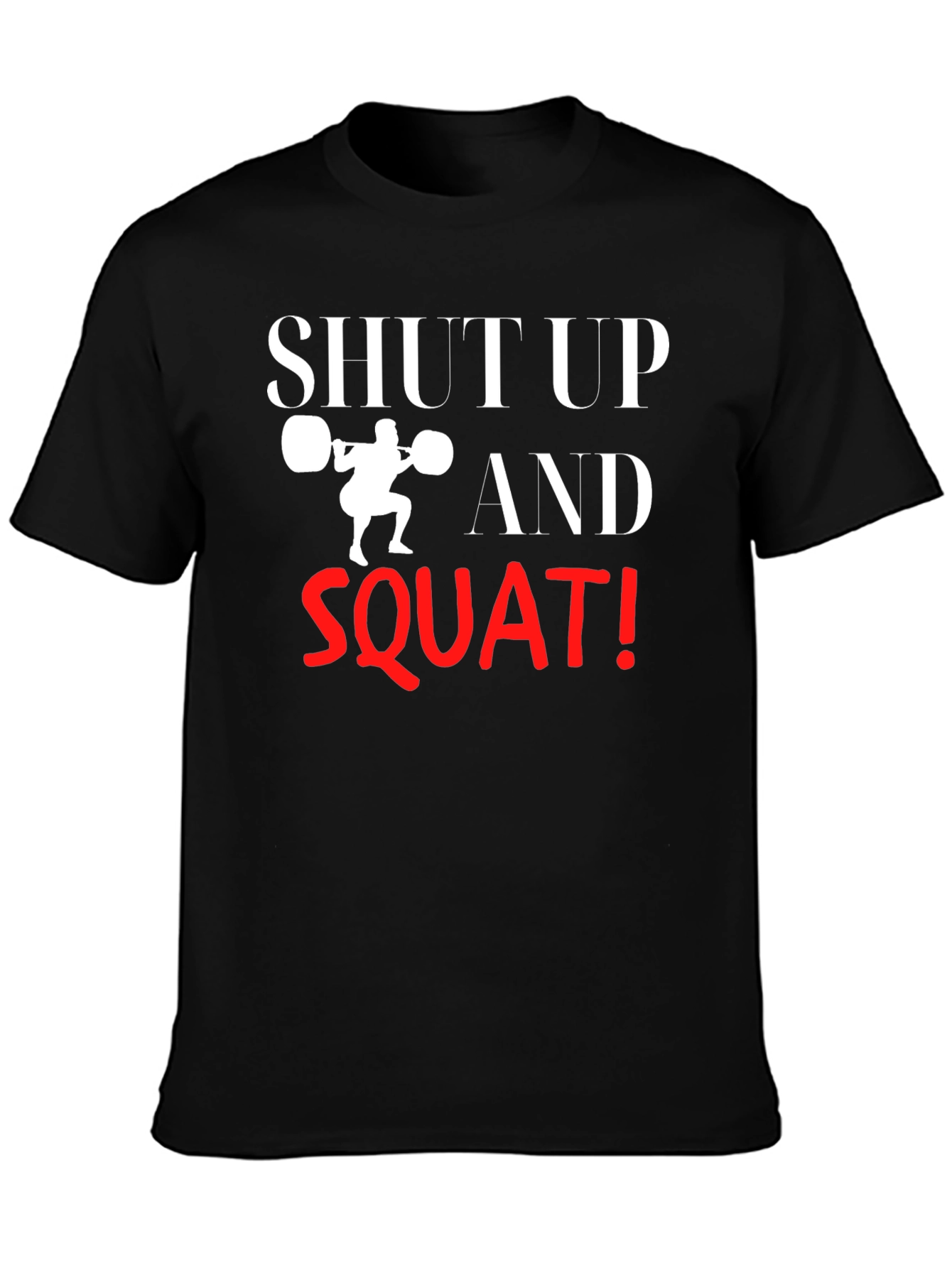 Shut Up and Squat T-Shirt - Gym Motivation