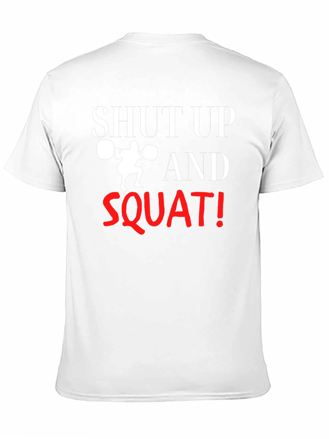Shut Up and Squat T-Shirt - Gym Motivation
