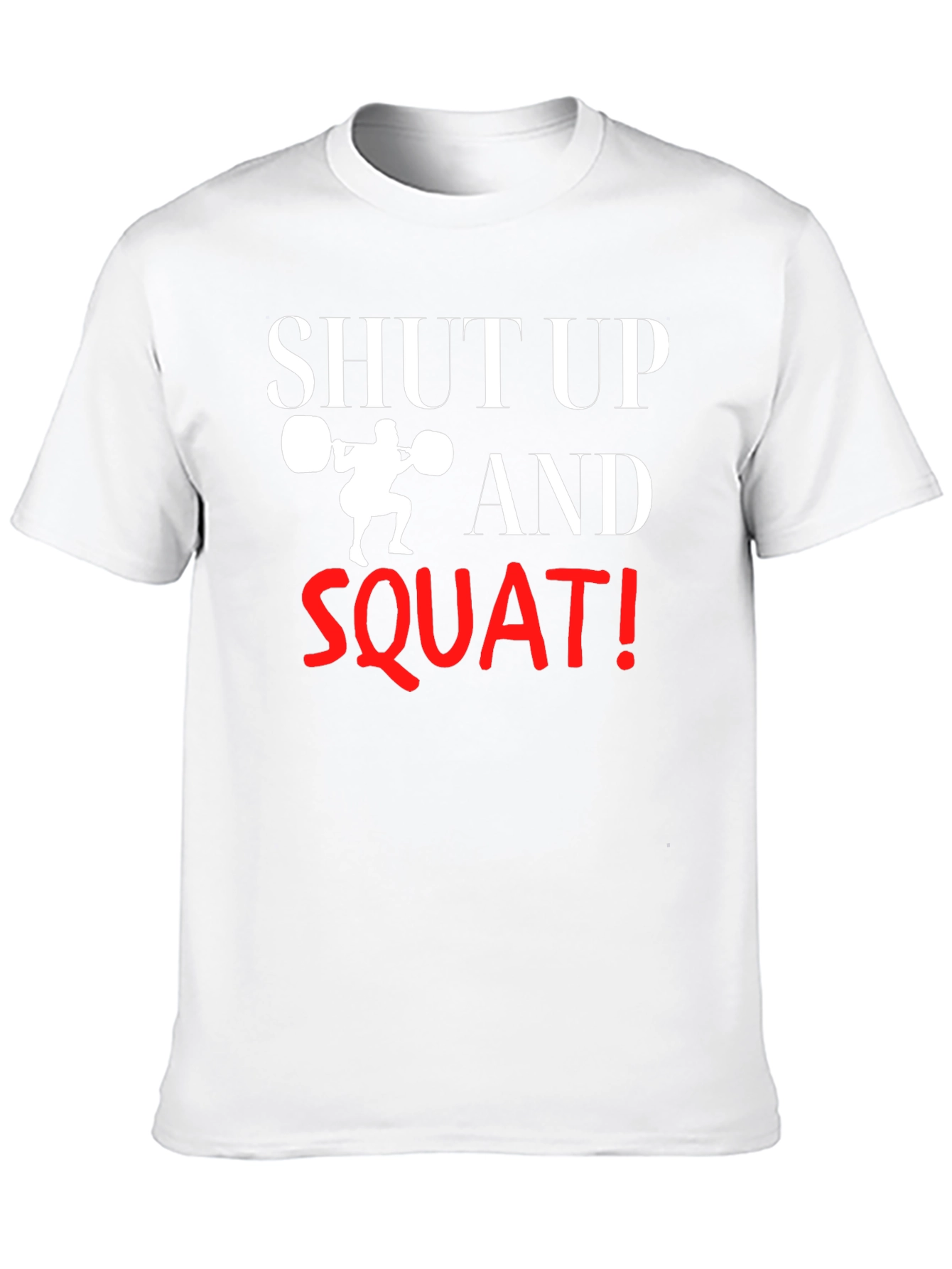 Shut Up and Squat T-Shirt - Gym Motivation
