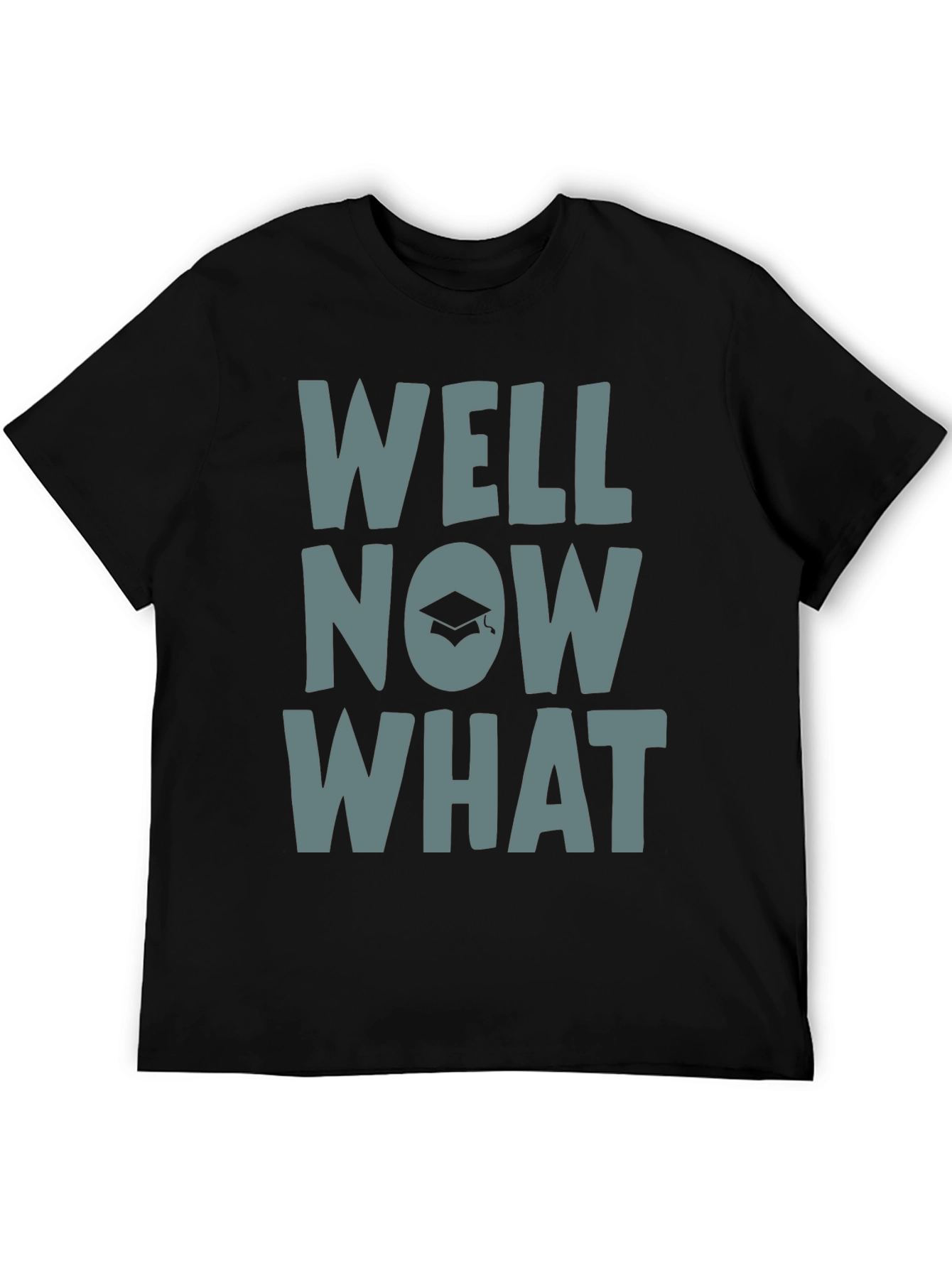 Well Now What Graduation T-Shirt - Funny Grad Gift