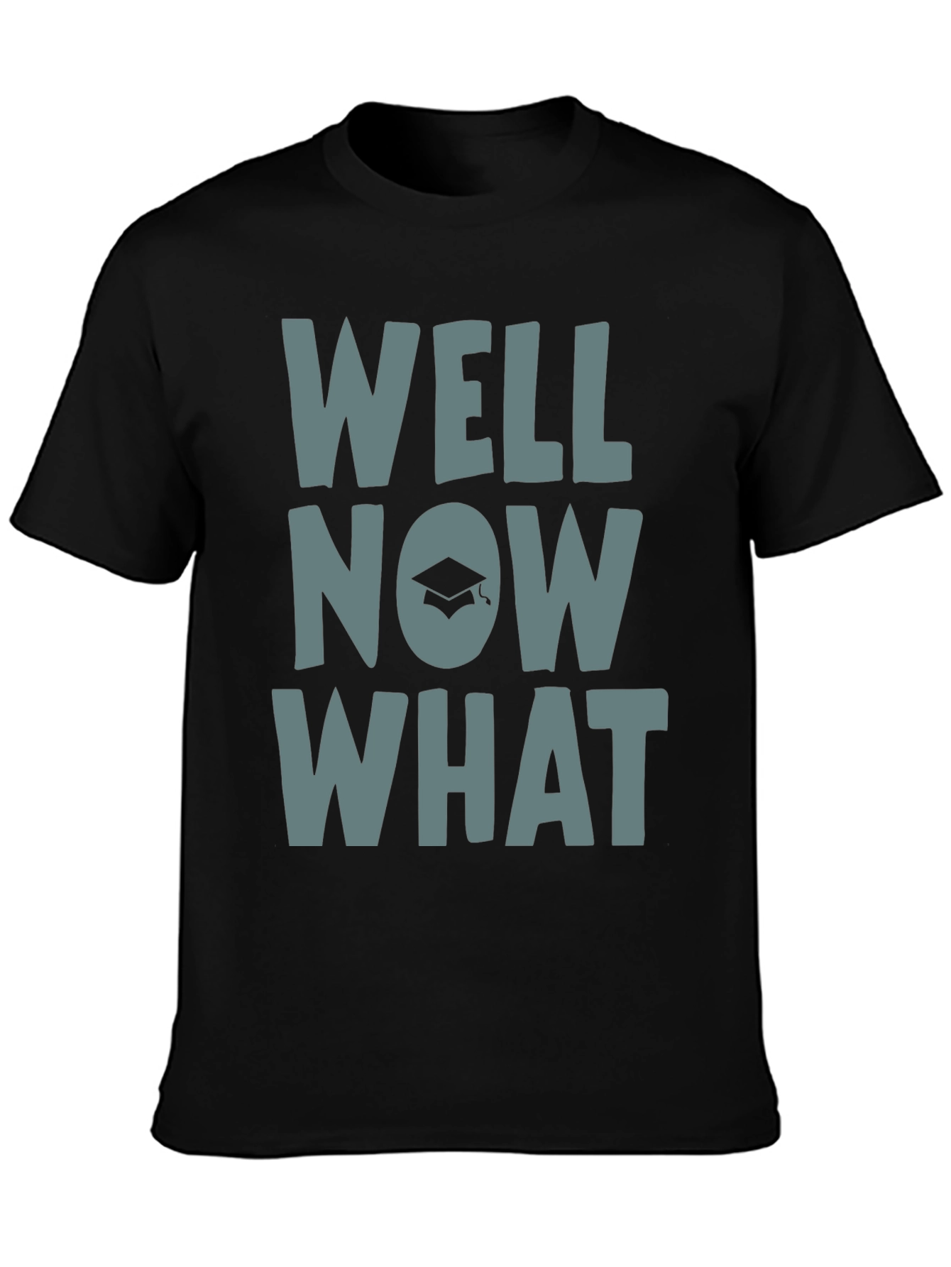 Well Now What Graduation T-Shirt - Funny Grad Gift