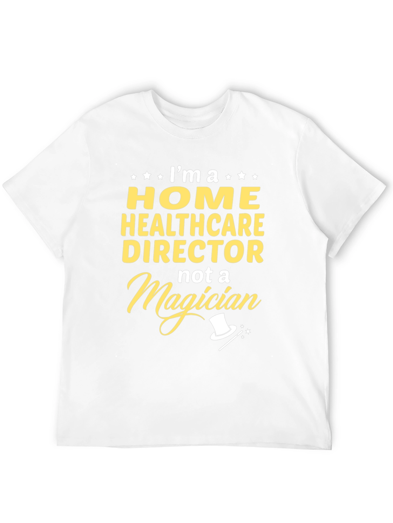Home Healthcare Director T-Shirt - Not a Magician
