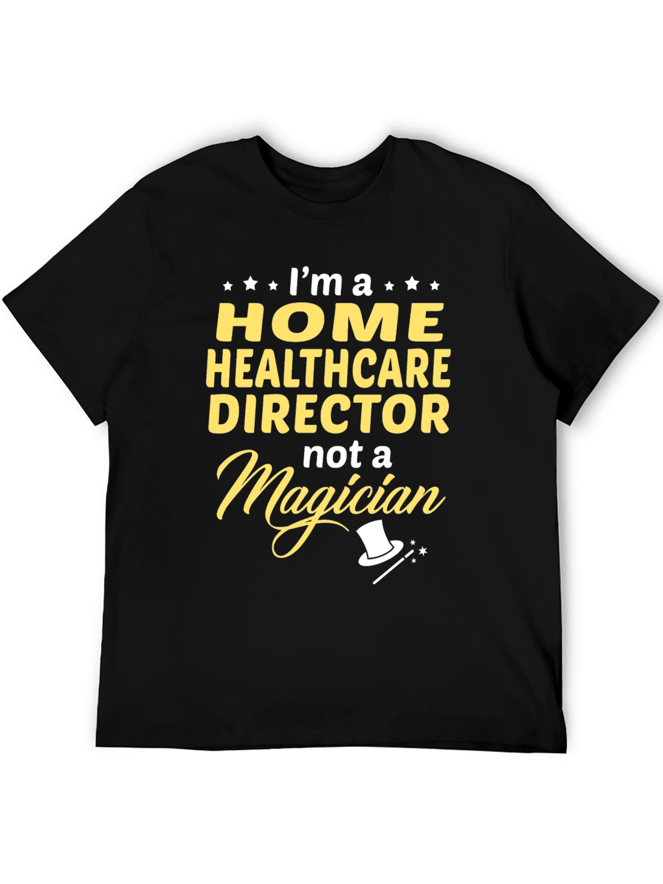 Home Healthcare Director T-Shirt - Not a Magician