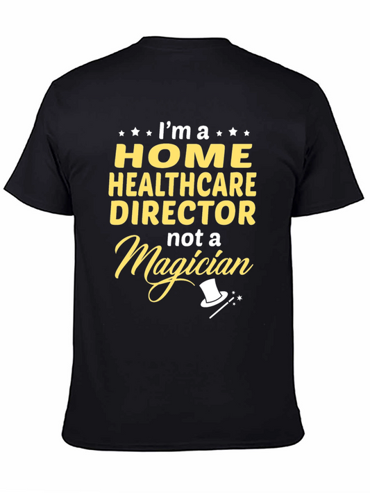 Home Healthcare Director T-Shirt - Not a Magician