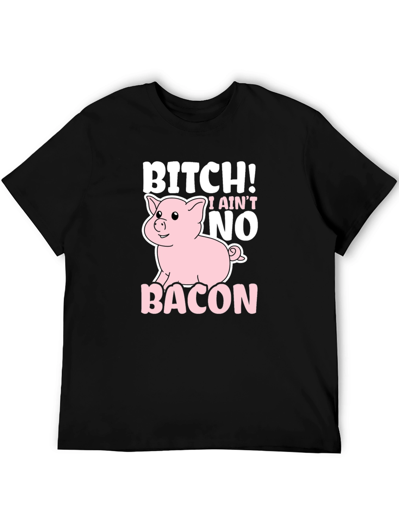 Bitch I Aint No Bacon Black Graphic T-Shirt