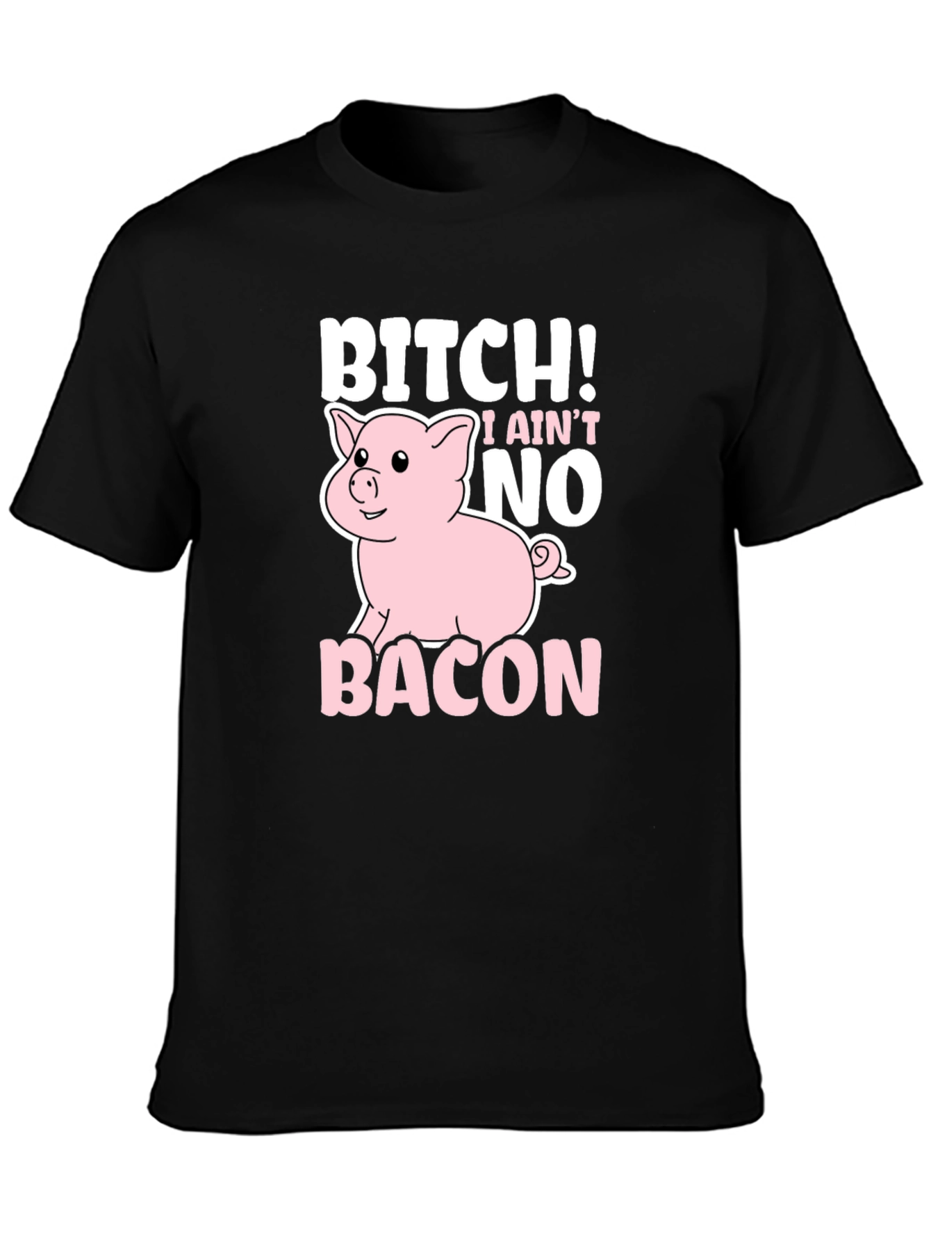 Bitch I Aint No Bacon Black Graphic T-Shirt