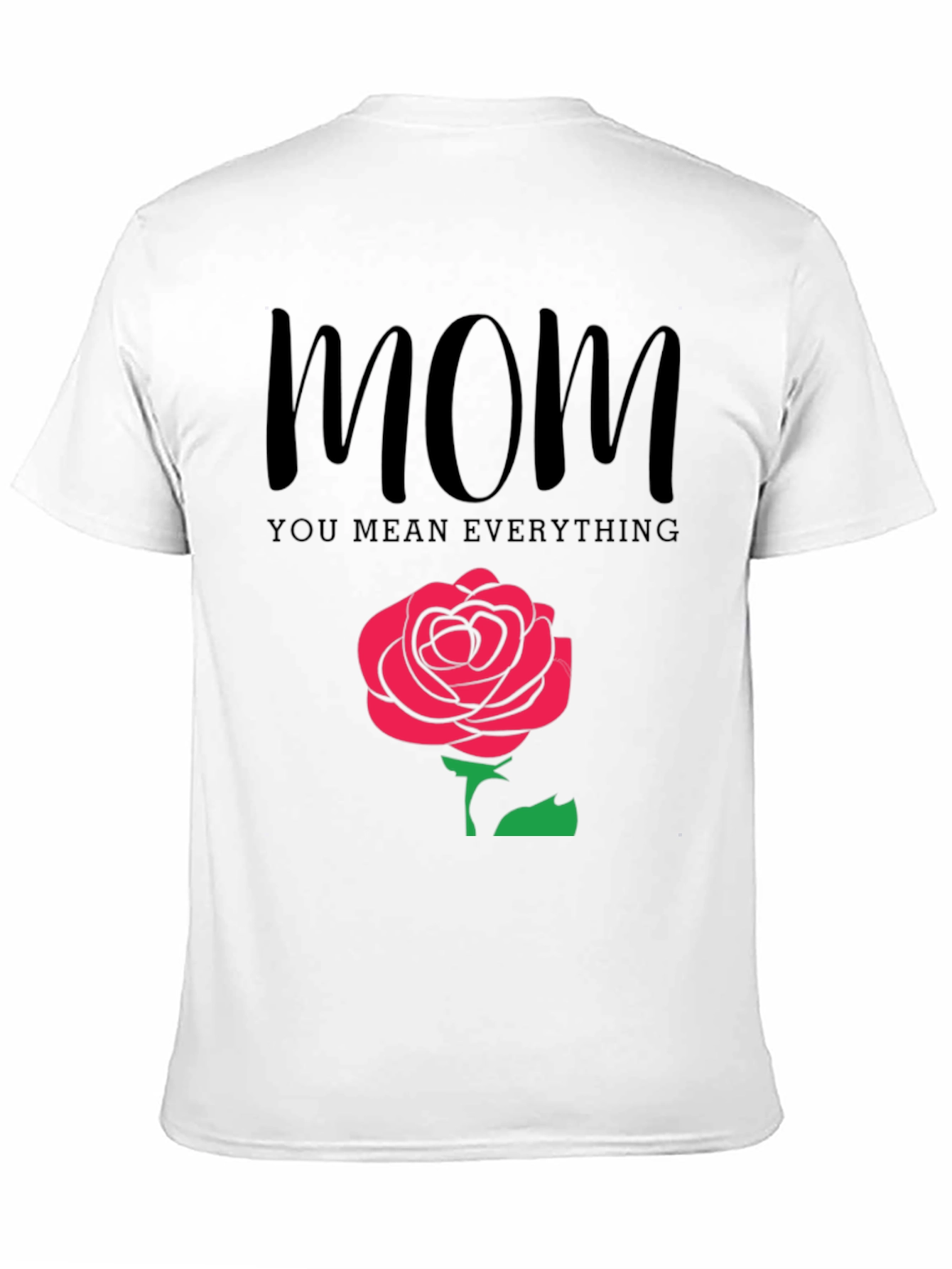 Mom You Mean Everything Black T-Shirt with Rose