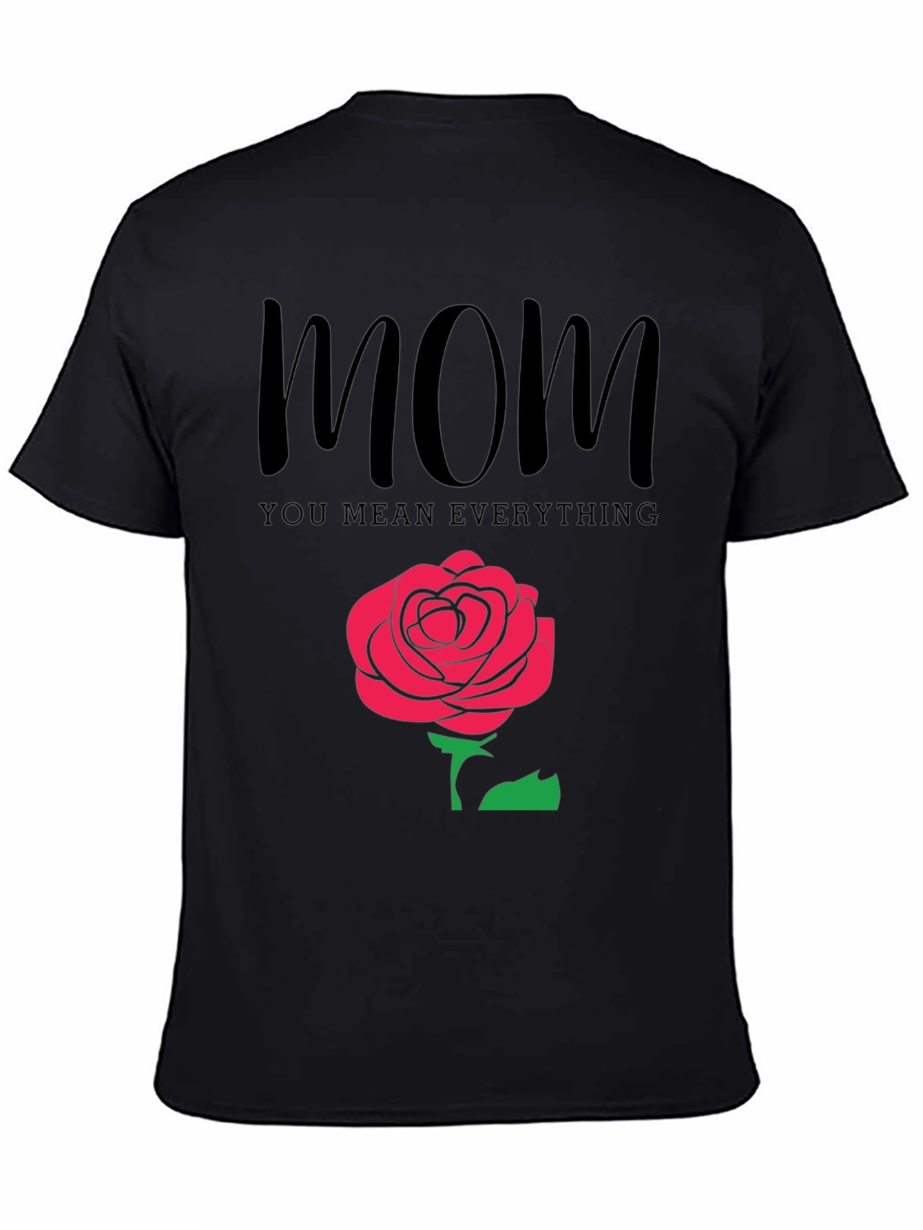 Mom You Mean Everything Black T-Shirt with Rose