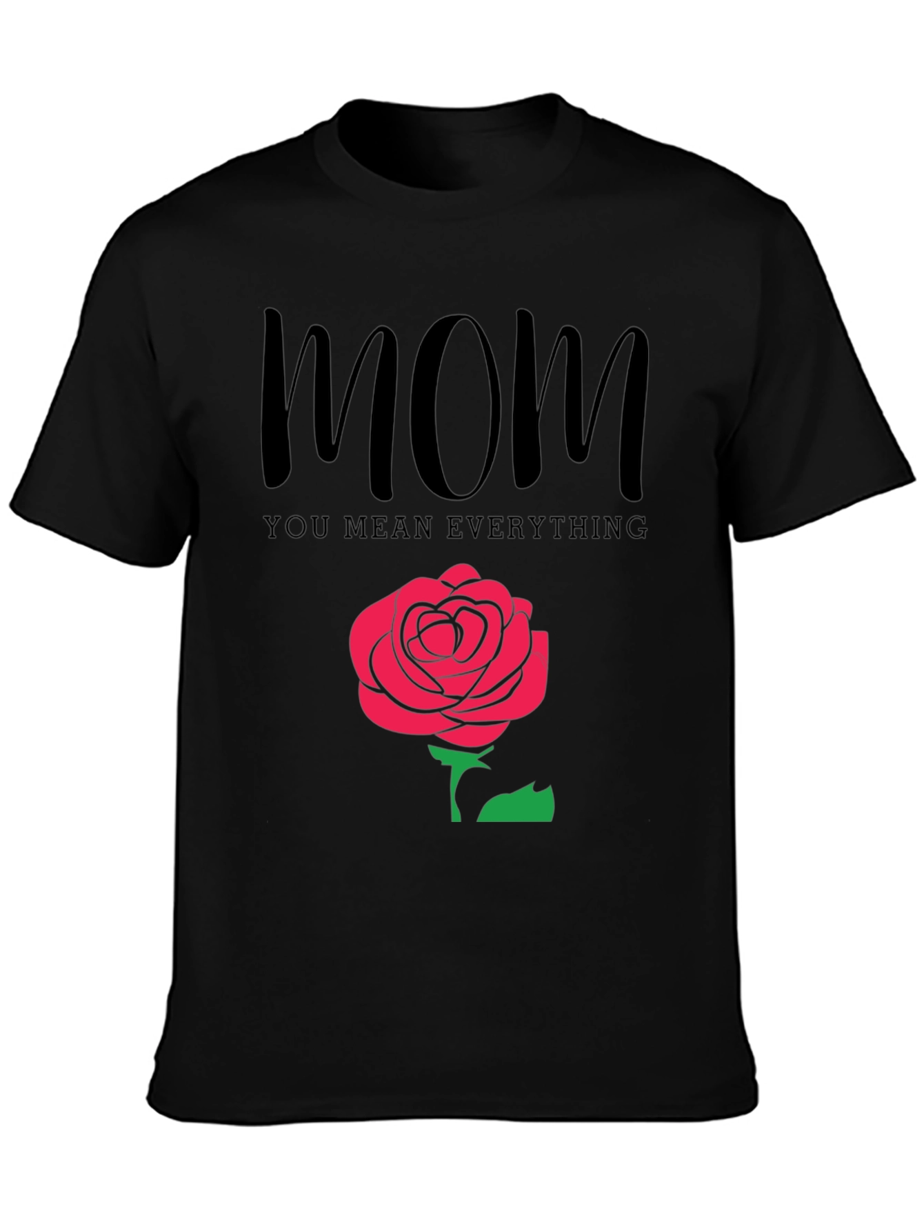 Mom You Mean Everything Black T-Shirt with Rose